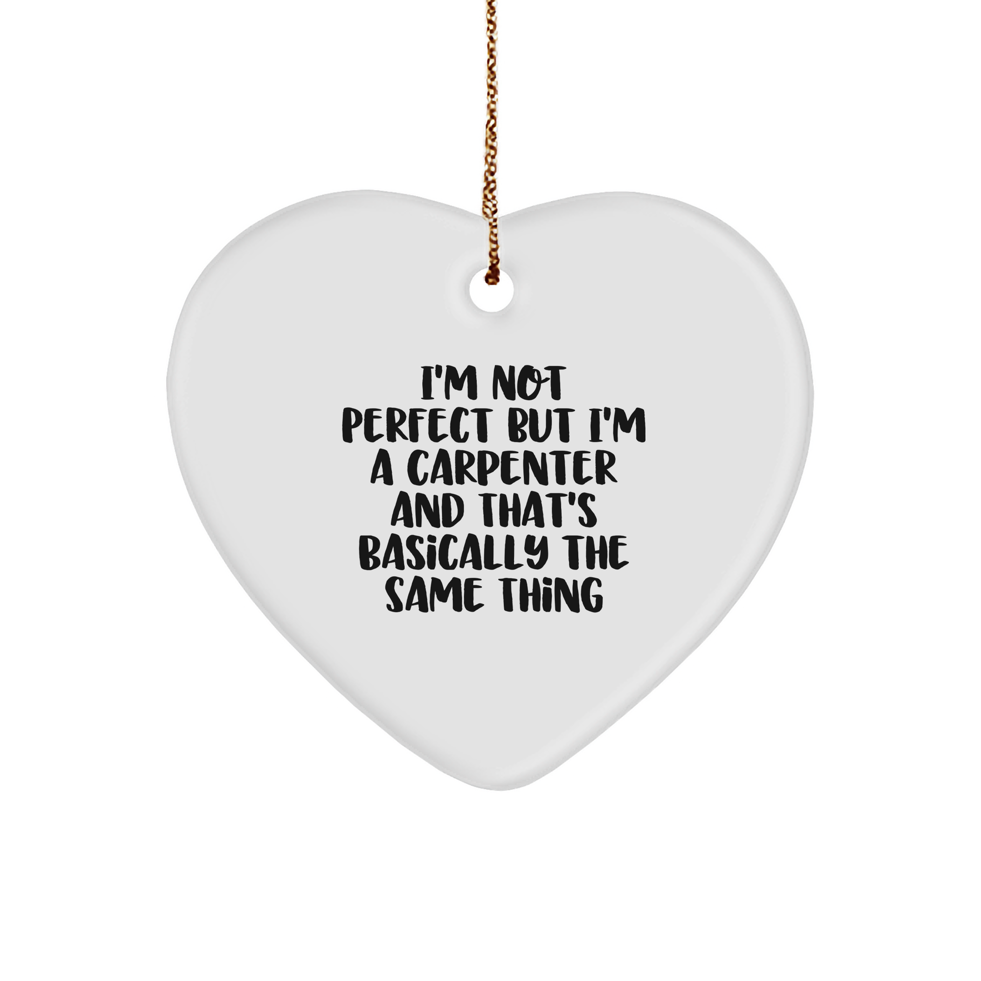 Funny Carpenter Gifts, I'm Not Perfect But I'm A Carpenter, Heart Ornament for Christmas, Gifts from Friends, Coworkers, Family, or Men, Unique Present for Him - Image 1
