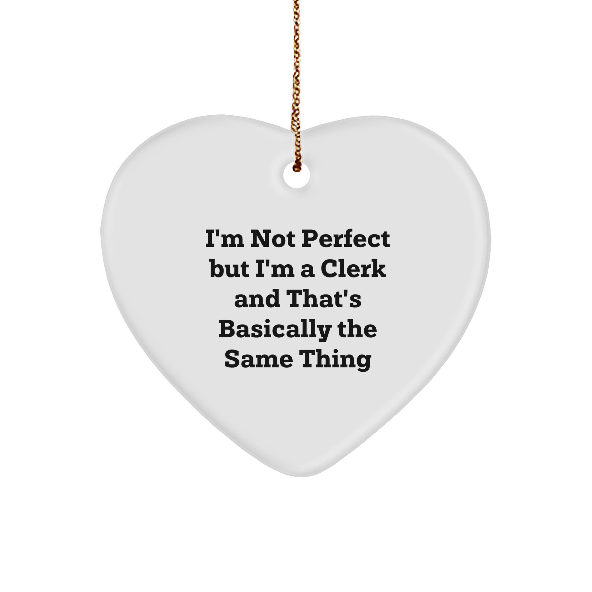 Funny Clerk Heart Ornament Gifts from Friends to Men, Heartfelt Christmas Memorable Presents Ideas, 'I'm Not Perfect But I'm A Clerk And That's Basically The Same Thing' Quote - Image 1