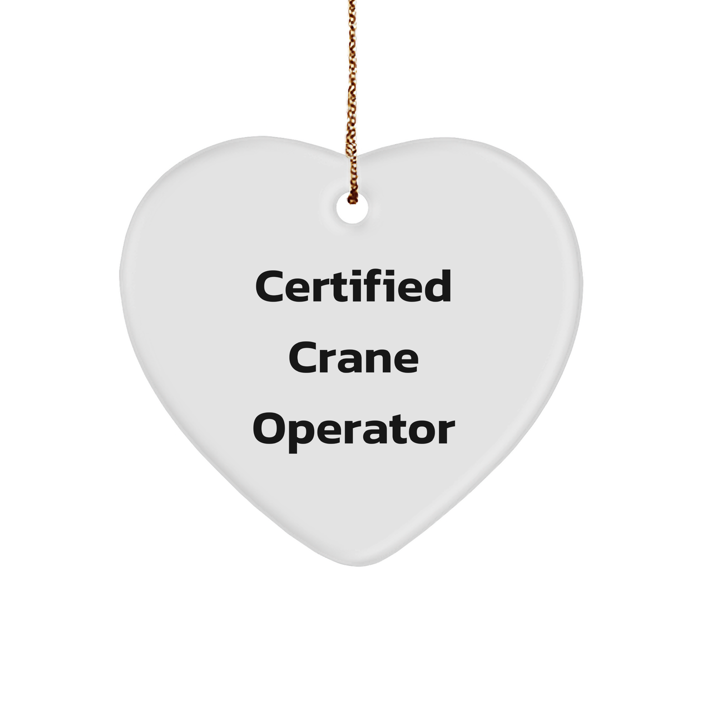 Funny Crane Operator Gifts - 'Certified Crane Operator' Heart Ornament, White, Christmas Unique Gifts from Friends to Crane Operator - Image 1