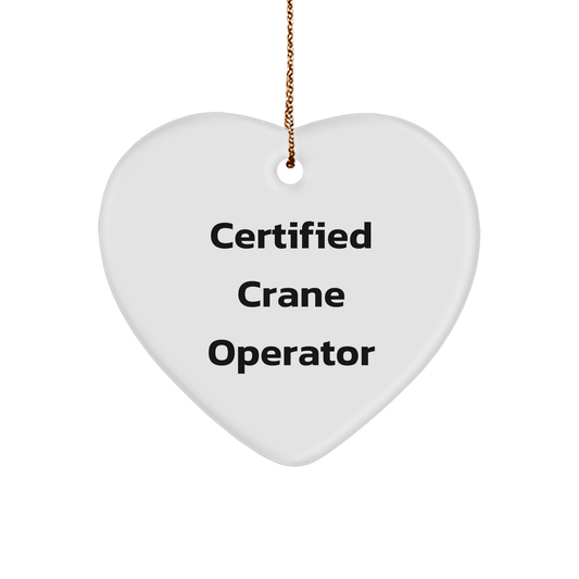 Funny Crane Operator Gifts - 'Certified Crane Operator' Heart Ornament, White, Christmas Unique Gifts from Friends to Crane Operator - Image 1