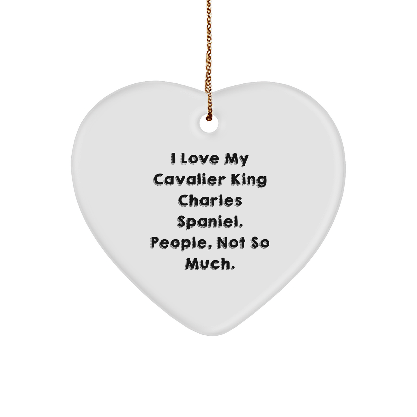 Funny Cavalier King Charles Spaniel Dog Gifts from Friends to Family - I Love My Cavalier King Charles Spaniel. People, Not So Much. Christmas Heart Ornament - Image 1