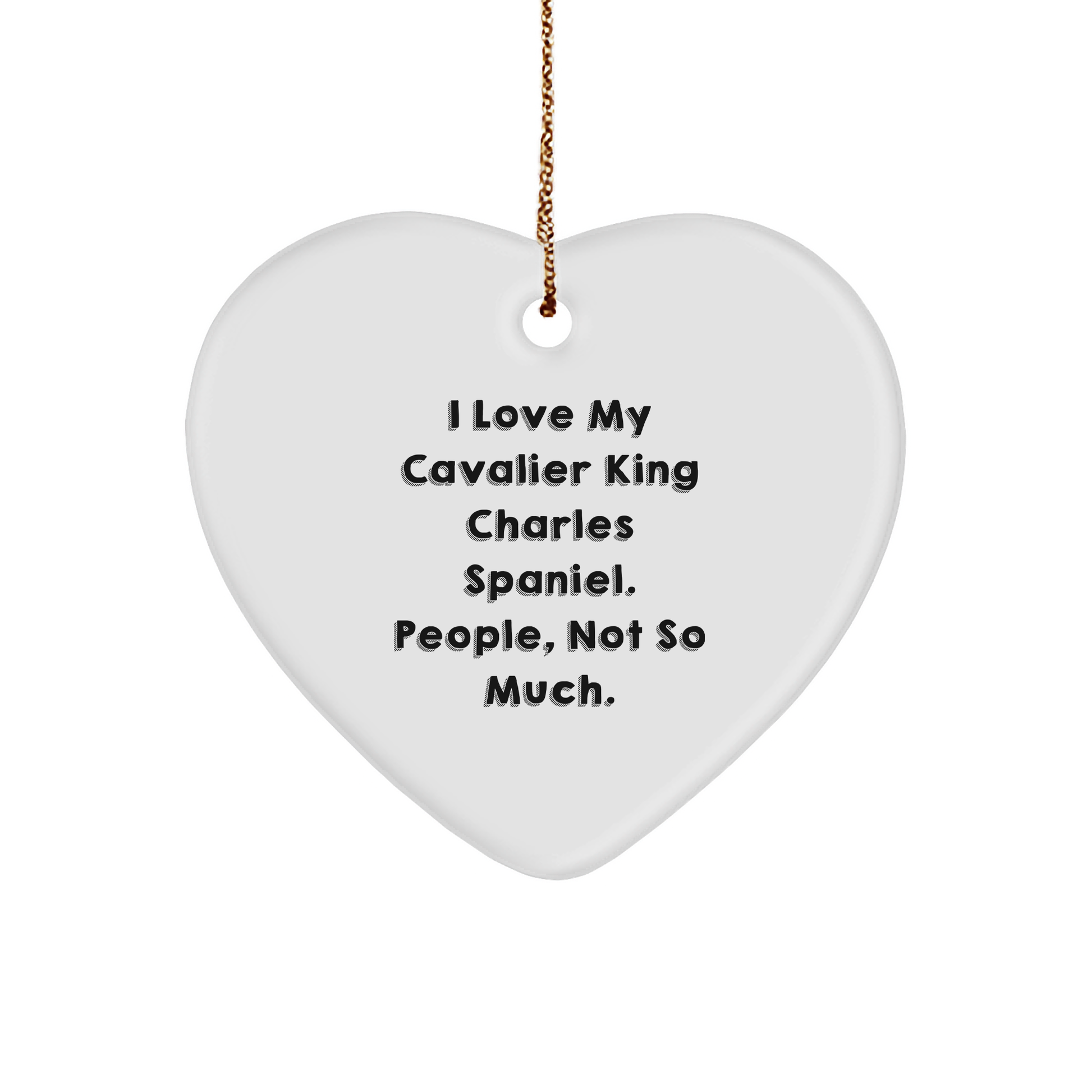 Funny Cavalier King Charles Spaniel Dog Gifts from Friends to Family - I Love My Cavalier King Charles Spaniel. People, Not So Much. Christmas Heart Ornament - Image 1
