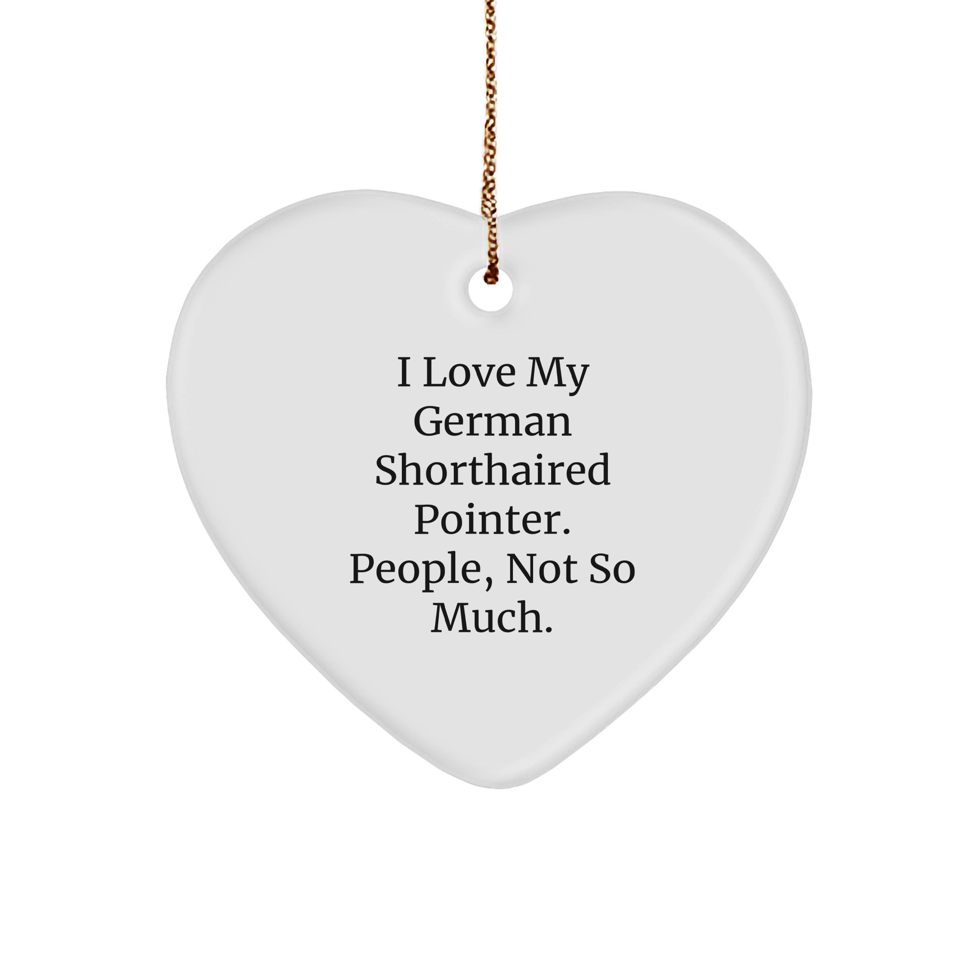 Funny German Shorthaired Pointer Dog Gifts for Men, 'I Love My German Shorthaired Pointer. People, Not So Much.' Heart Ornament, Christmas Unique Gifts from Family - Image 1