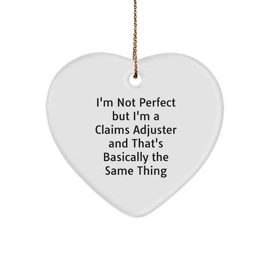 Funny Claims Adjuster Heart Ornament Gifts from Friends, Coworkers, Family for Christmas - I'm Not Perfect But I'm A Claims Adjuster And That's Basically The Same Thing - Image 1