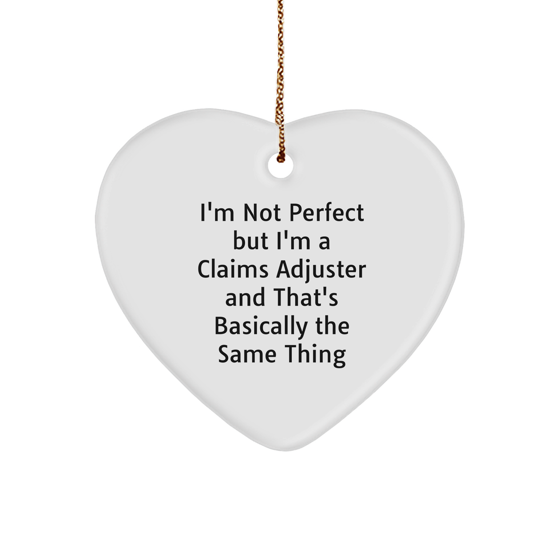 Funny Claims Adjuster Heart Ornament Gifts from Friends, Coworkers, Family for Christmas - I'm Not Perfect But I'm A Claims Adjuster And That's Basically The Same Thing - Image 1