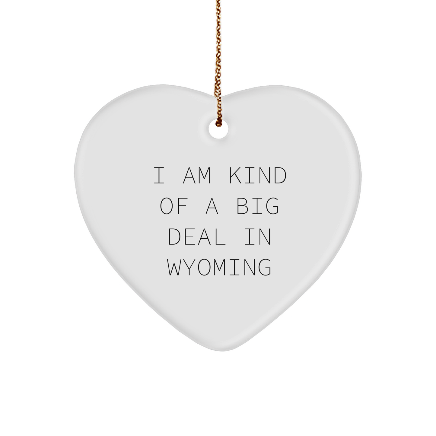 Wyoming Gifts - I Am Kind Of A Prime Selection In Wyoming Heart Ornament, Funny Quote, Christmas Memorable Present for Friends, Family, Men, Women, Gifts from Wyoming Lovers - Image 1