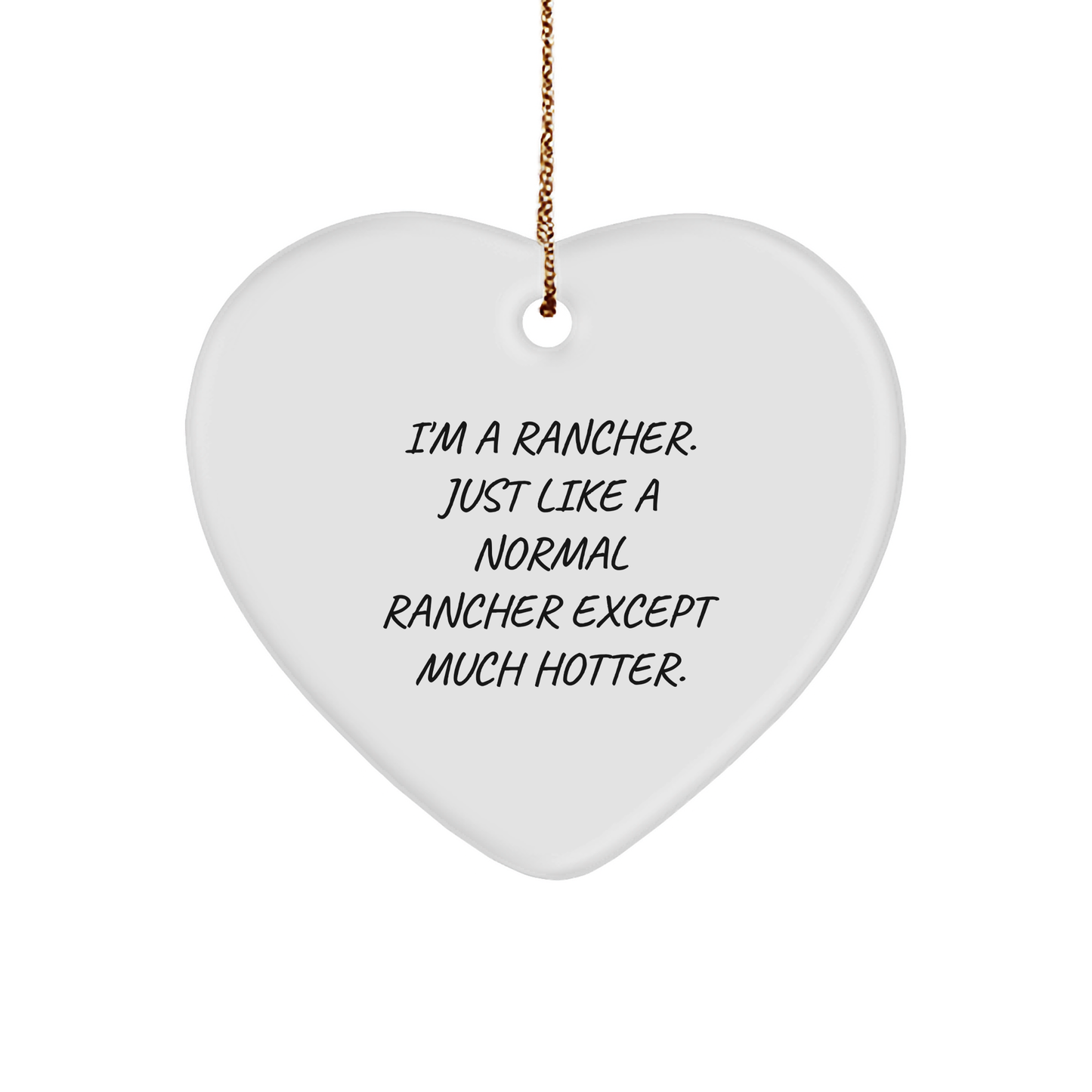 Rancher Gifts from Friends and Family, Funny Heart Ornament for Men, 'I'm A Rancher. Just Like A Normal Rancher Except Much Hotter.', Christmas Unique Gifts for Coworkers - Image 1