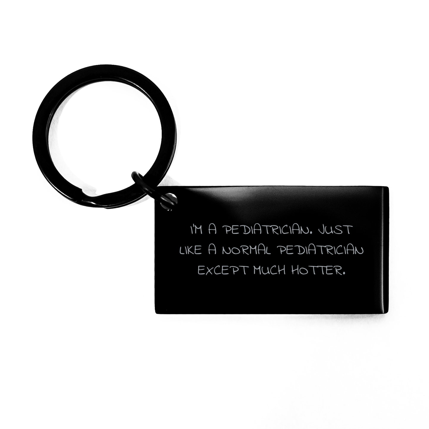 Pediatrician Gifts, Funny Keychain for Graduation, 'I'm A Pediatrician. Just Like A Normal Pediatrician Except Much Hotter.' Engraved Stainless Steel Keychain, Gifts from Family to Pediatrician - Image 1