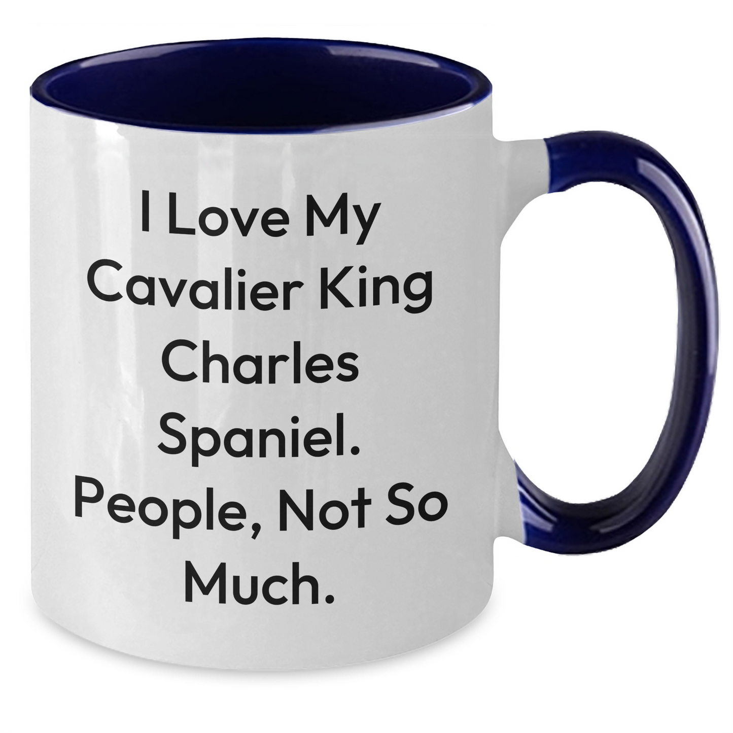 Cavalier King Charles Spaniel Dog Lovers Funny Two Tone Coffee Mug Gifts from Family to Friends for Graduation, 'I Love My Cavalier King Charles Spaniel. People, Not So Much.' - Additional