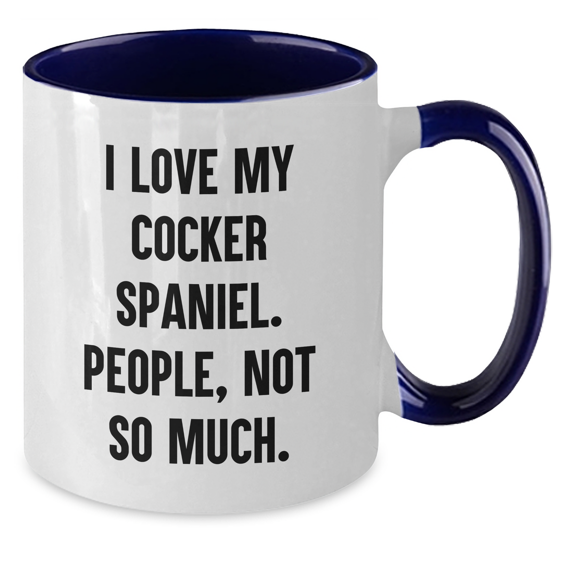 Cocker Spaniel Dog Gifts, Funny Quote Mug, Gifts from Women to Friends for Graduation - I Love My Cocker Spaniel, People Not So Much! - Additional