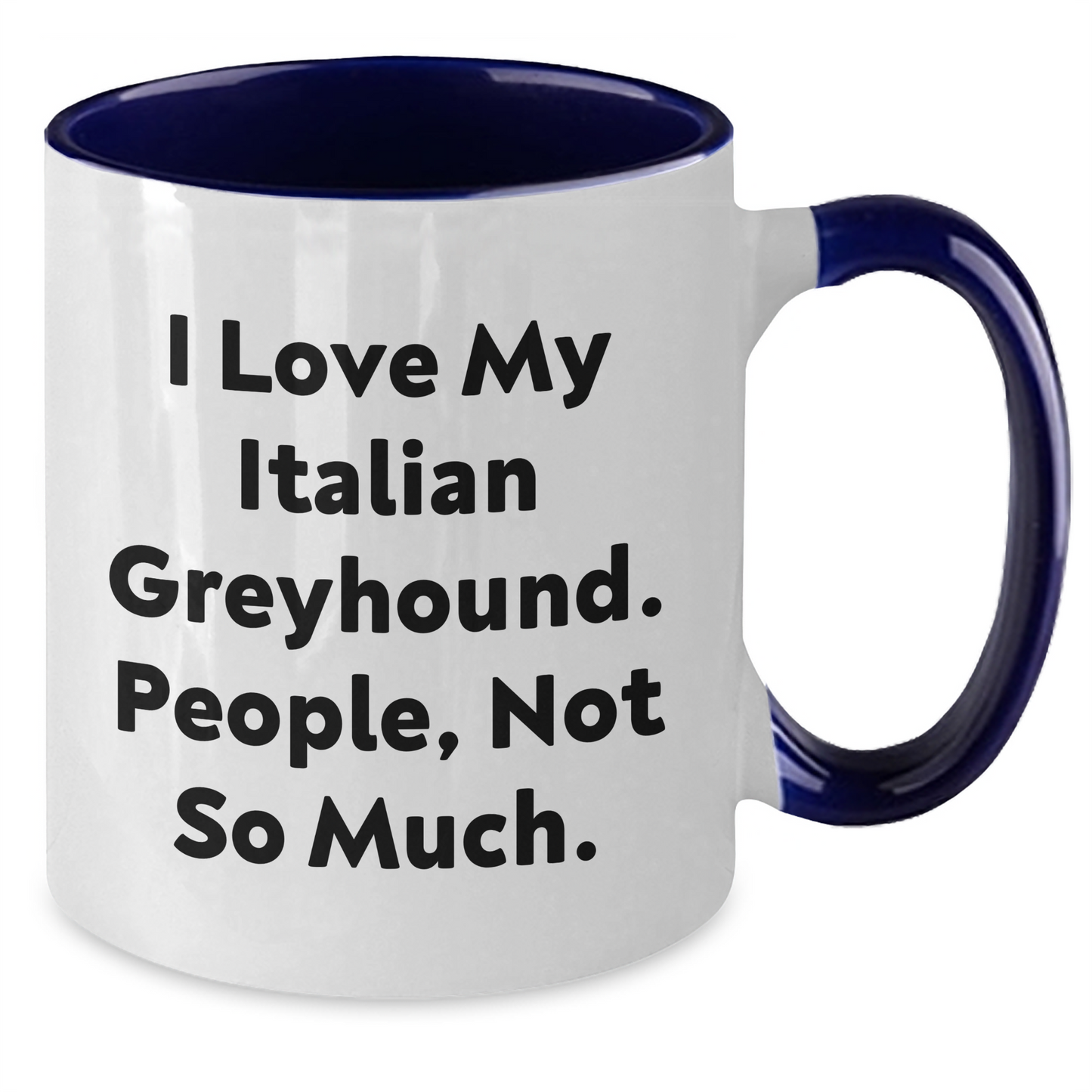 Funny Italian Greyhound Dog Gifts from Men to Italian Greyhound Dog Owners for Graduation Unique Gifts - 'I Love My Italian Greyhound. People, Not So Much.' Quote Two Tone Coffee Mug - Additional