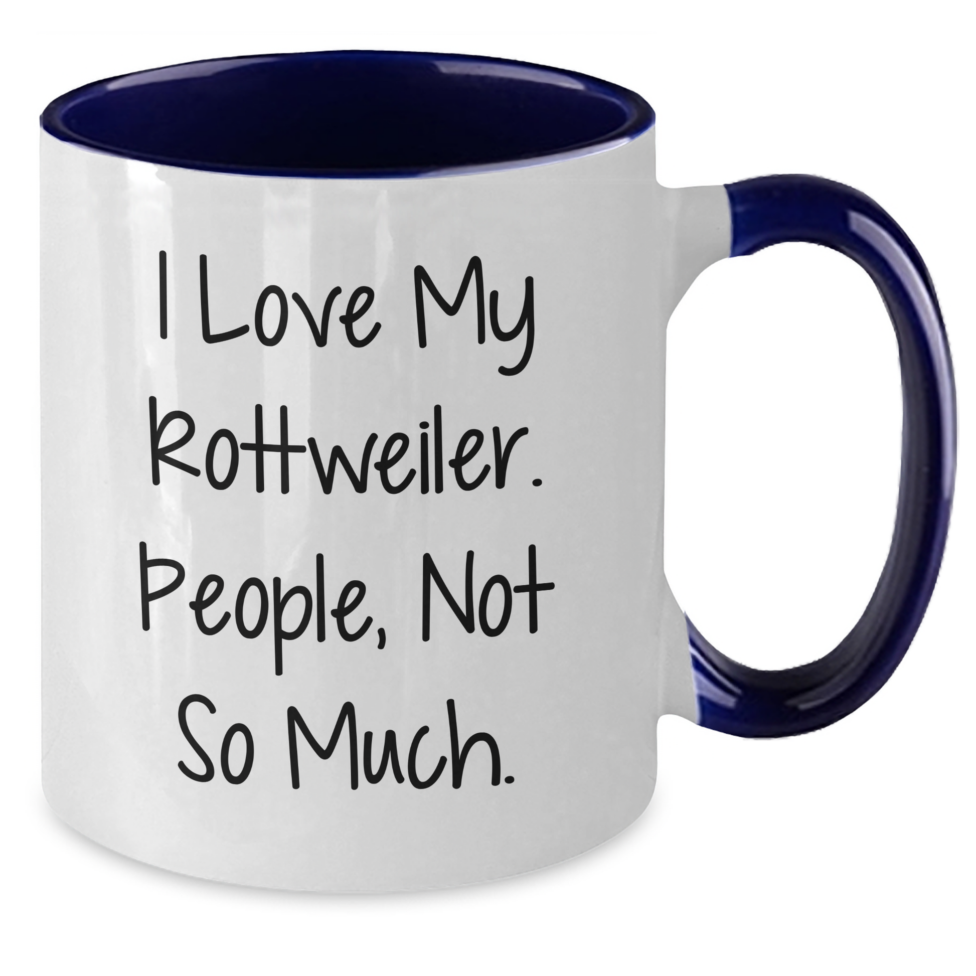 Funny Rottweiler Dog Lover Gifts from Friends - I Love My Rottweiler. People, Not So Much. Two Tone Coffee Mug for Graduation - Additional