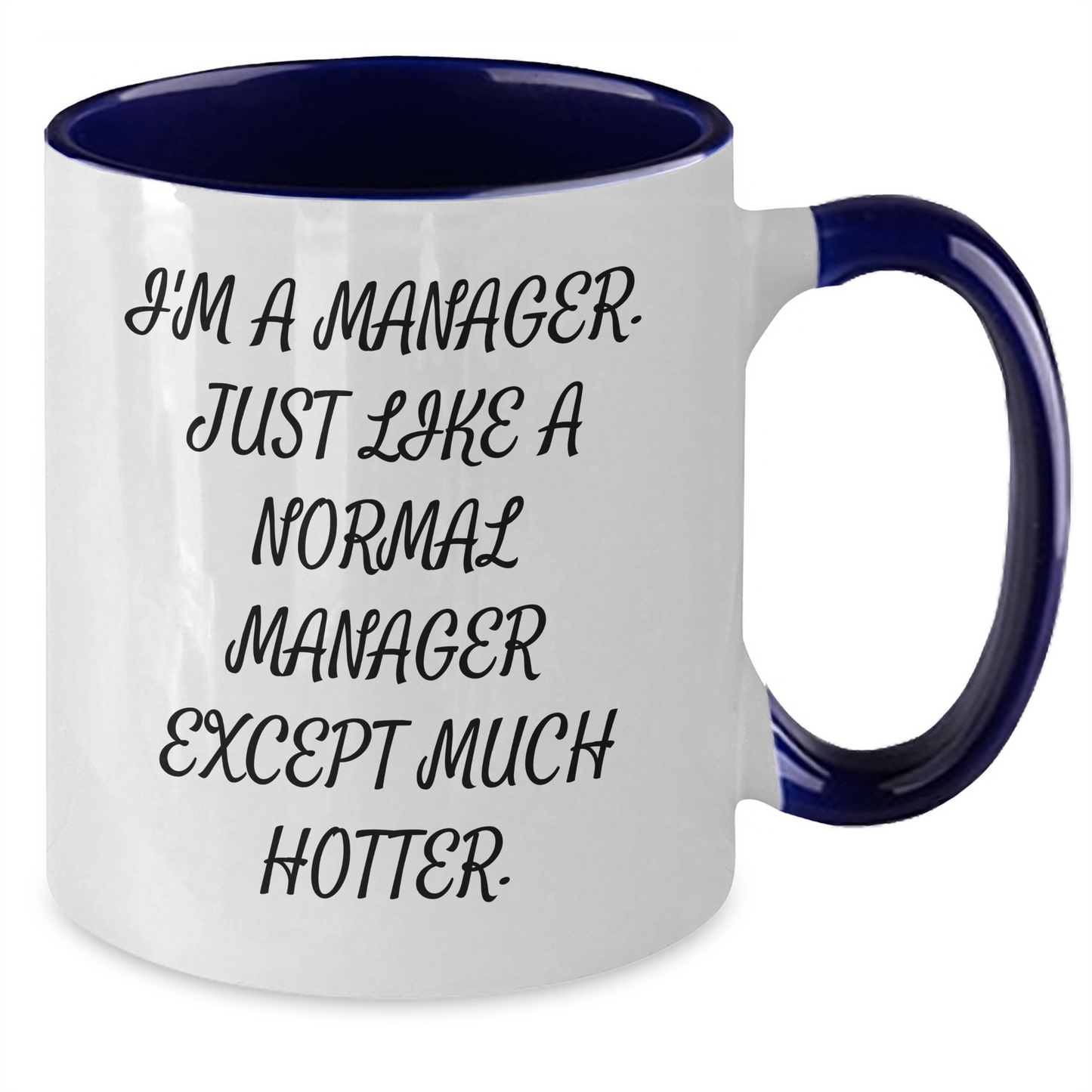 Funny Manager Gifts from Friends and Family - 'I'm A Manager. Just Like A Normal Manager Except Much Hotter.' Two Tone Coffee Mug for Graduation, Manager Appreciation, and Office Humor - Additional