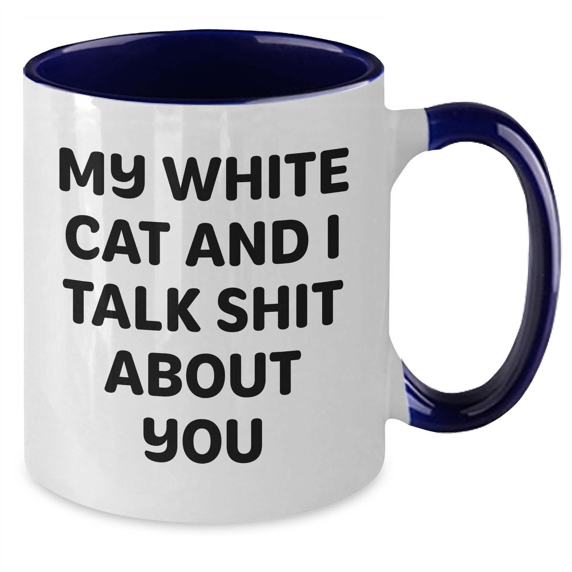 Funny White Cat Gifts from Friends to Family - Two Tone Coffee Mug - 'My White Cat And I Talk Shit About You' - Additional