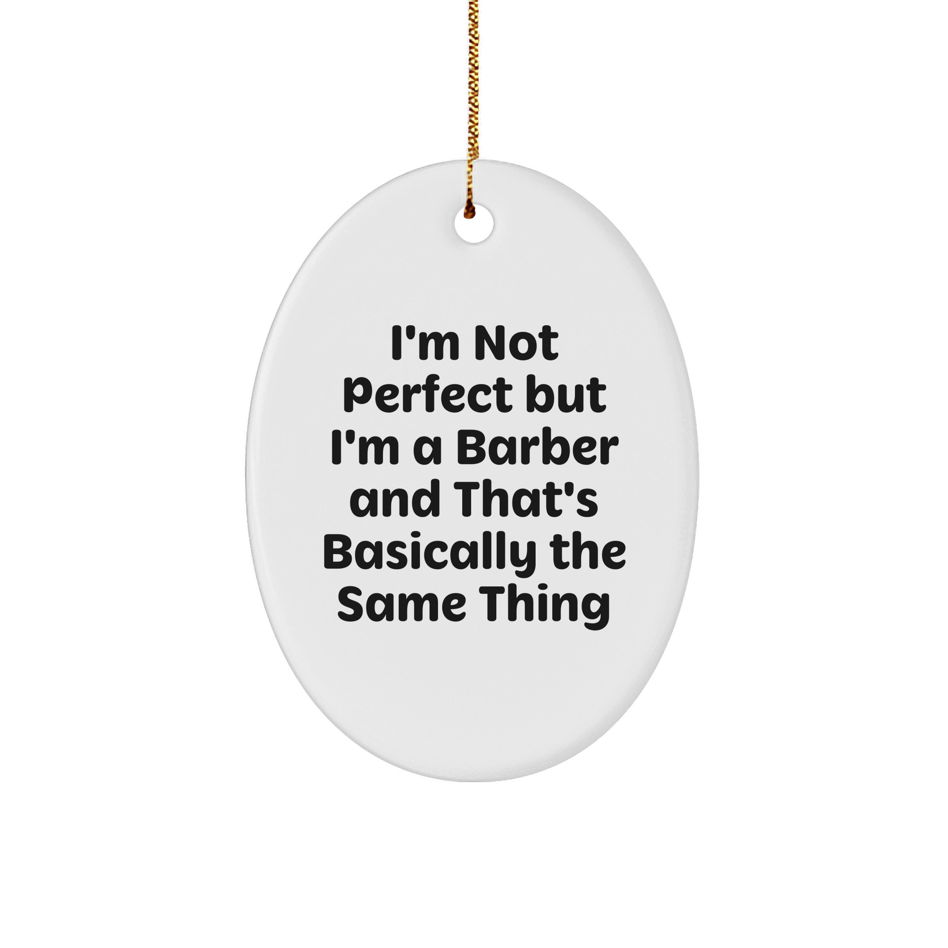 Funny Barber Gifts, 'I'm Not Perfect But I'm A Barber And That's Basically The Same Thing' Oval Ornament, Christmas Unique Gifts from Friends to Family - Image 1