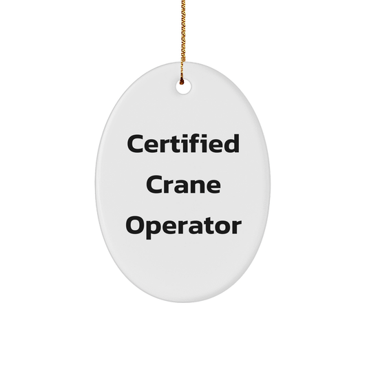 Funny Certified Crane Operator Gifts for Men, 'I'm Operator Certified!' Oval Ornament, Christmas Unique Present from Friends, Coworkers, Family - Image 1