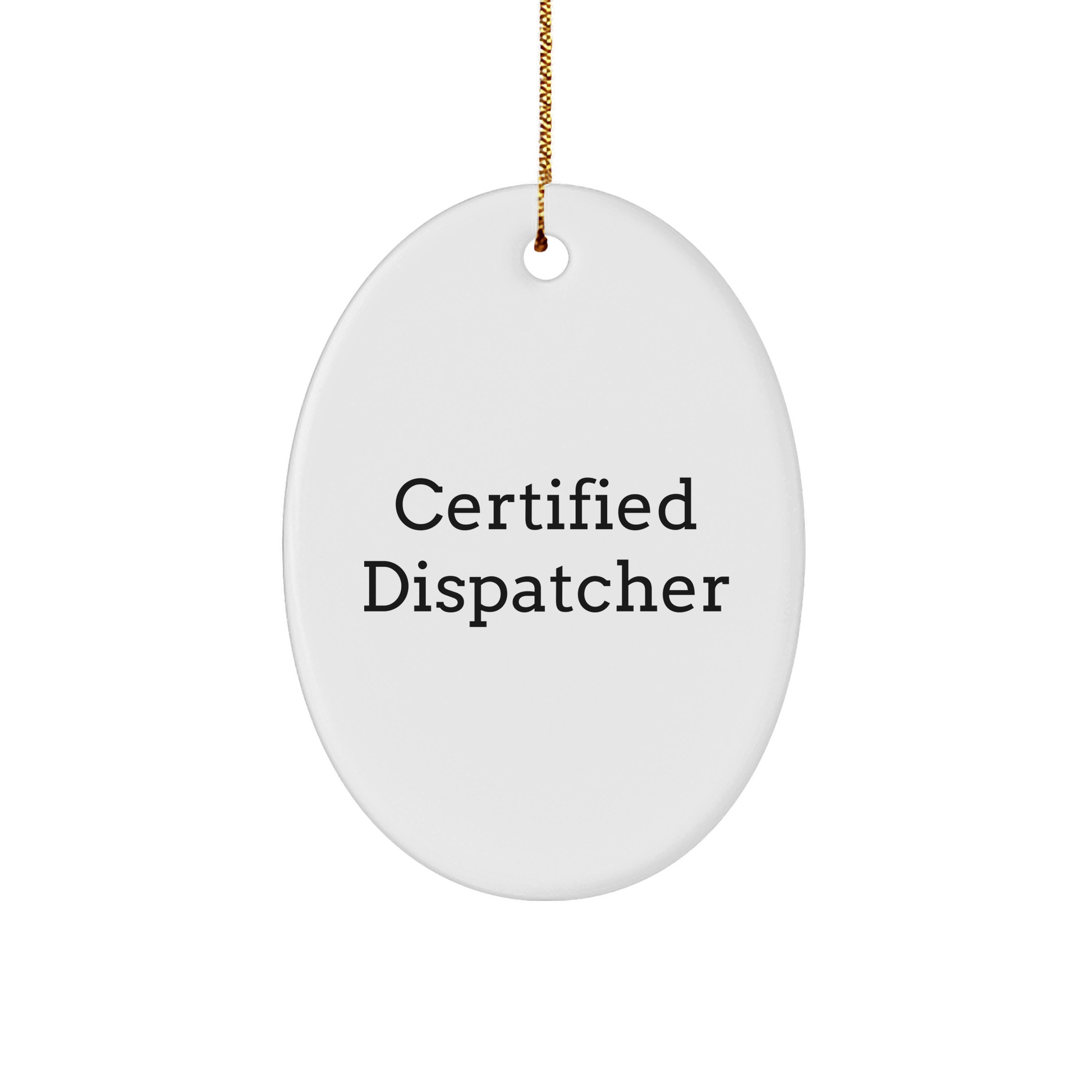 Funny Dispatcher Christmas Unique Gifts from Friends for Friends Oval Ornament, 'Certified Dispatcher' Quote, Durable MDF with High-Gloss Finish, 3.25'' Tall, 1/8'' Thick - Image 1