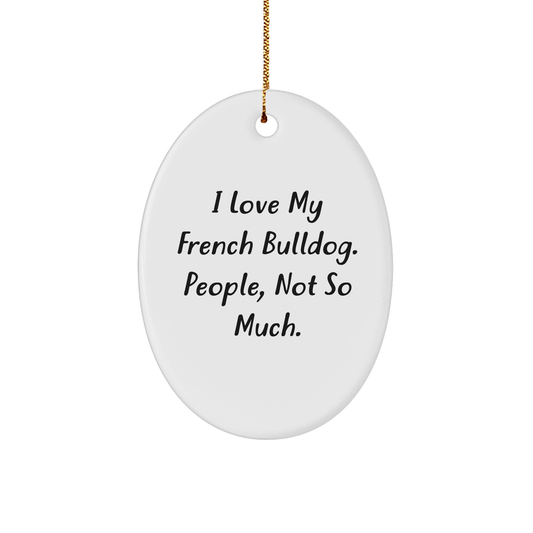 French Bulldog Lovers Unite! Gifts from Family for French Bulldog, Oval Ornament with Humorous Quote, Christmas Unique Gifts - Image 1