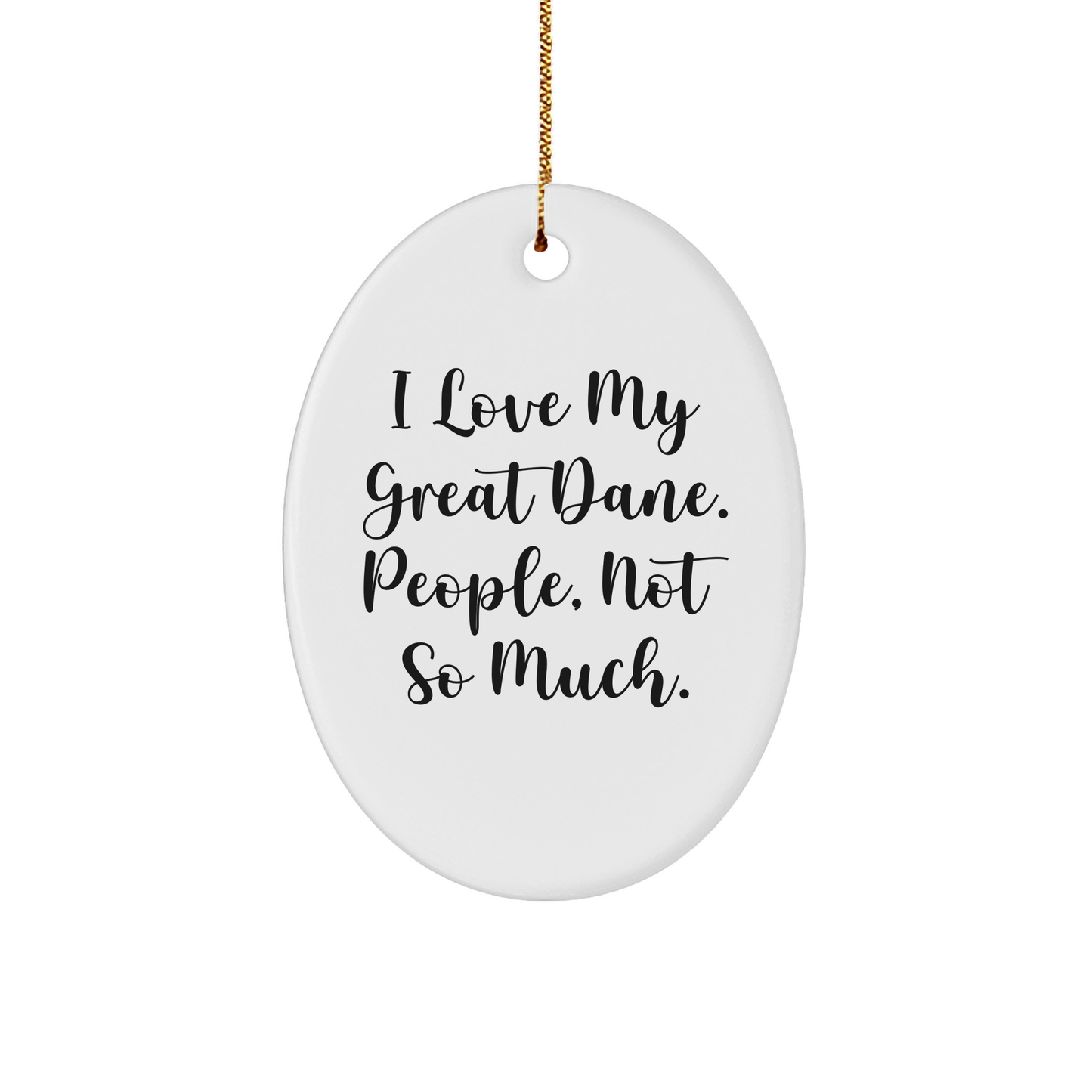 Great Dane Dog Oval Ornament, Funny Quote Gifts from Family for Christmas Decorations, 'I Love My Great Dane. People, Not So Much.' - Image 1