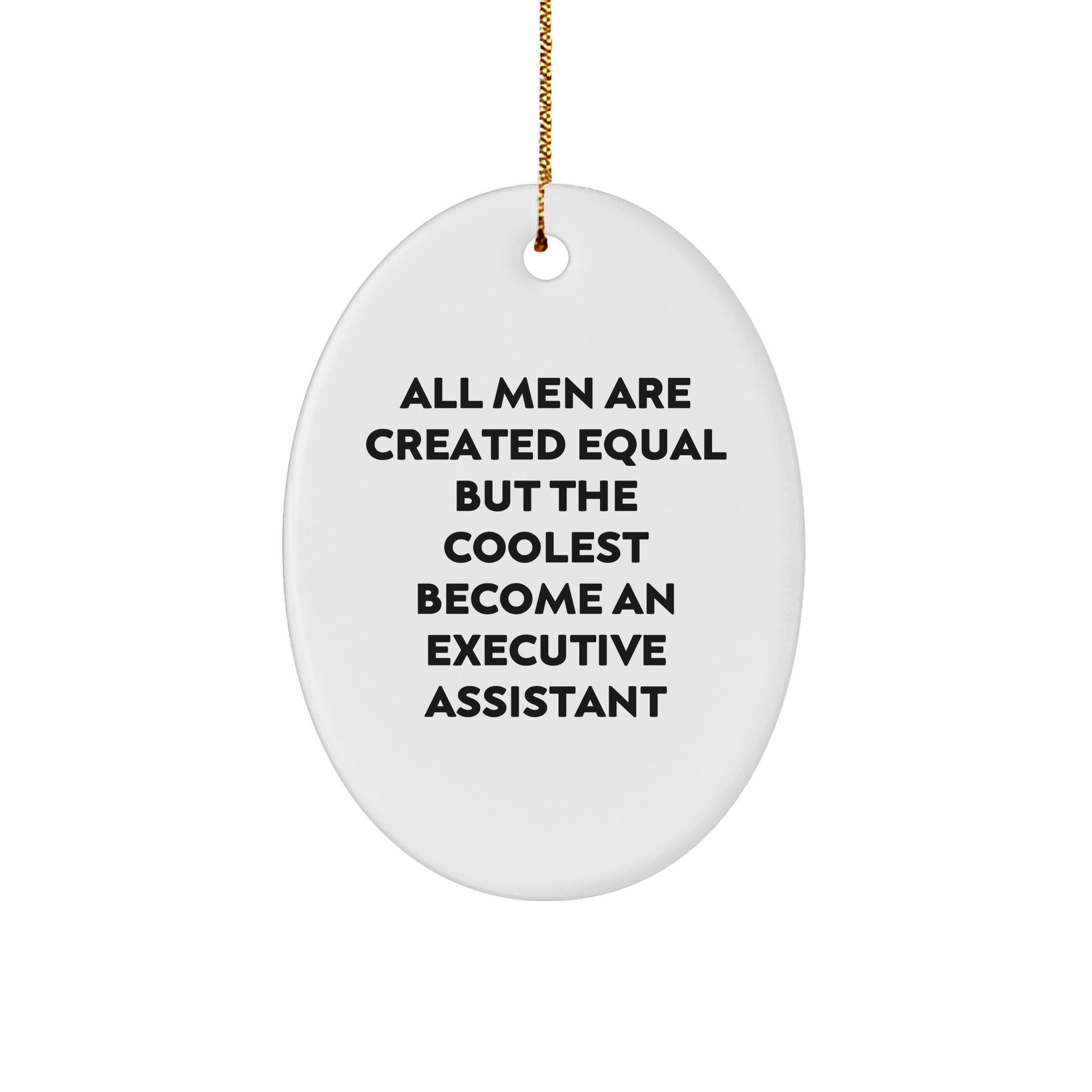 Funny Executive Assistant Oval Ornament Gifts from Men for Christmas - 'All Men Are Created Equal But The Coolest Become An Executive Assistant' - Image 1