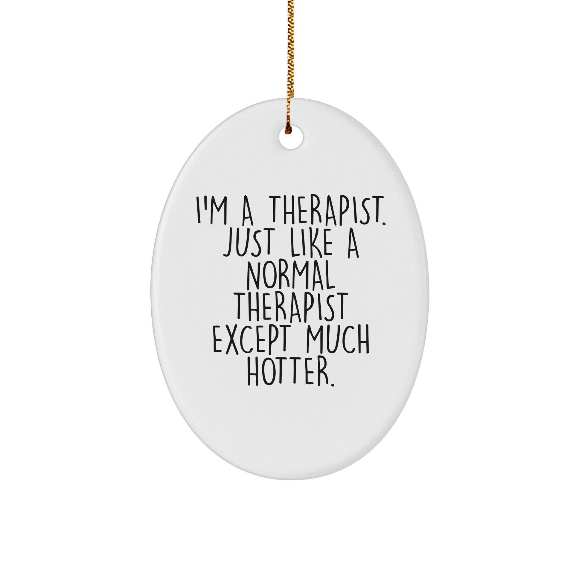 Therapist Gifts from Men, Funny Oval Ornament for Christmas with Quote 'I'm A Therapist. Just Like A Normal Therapist Except Much Hotter.' Gifts for Therapist - Image 1
