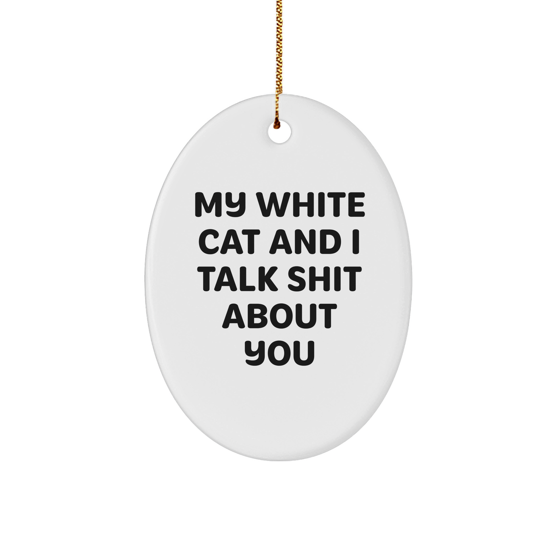 Funny White Cat Oval Ornament Gifts from Men to White Cat Lovers - 'My White Cat And I Talk Shit About You' Christmas Decoration - Image 1