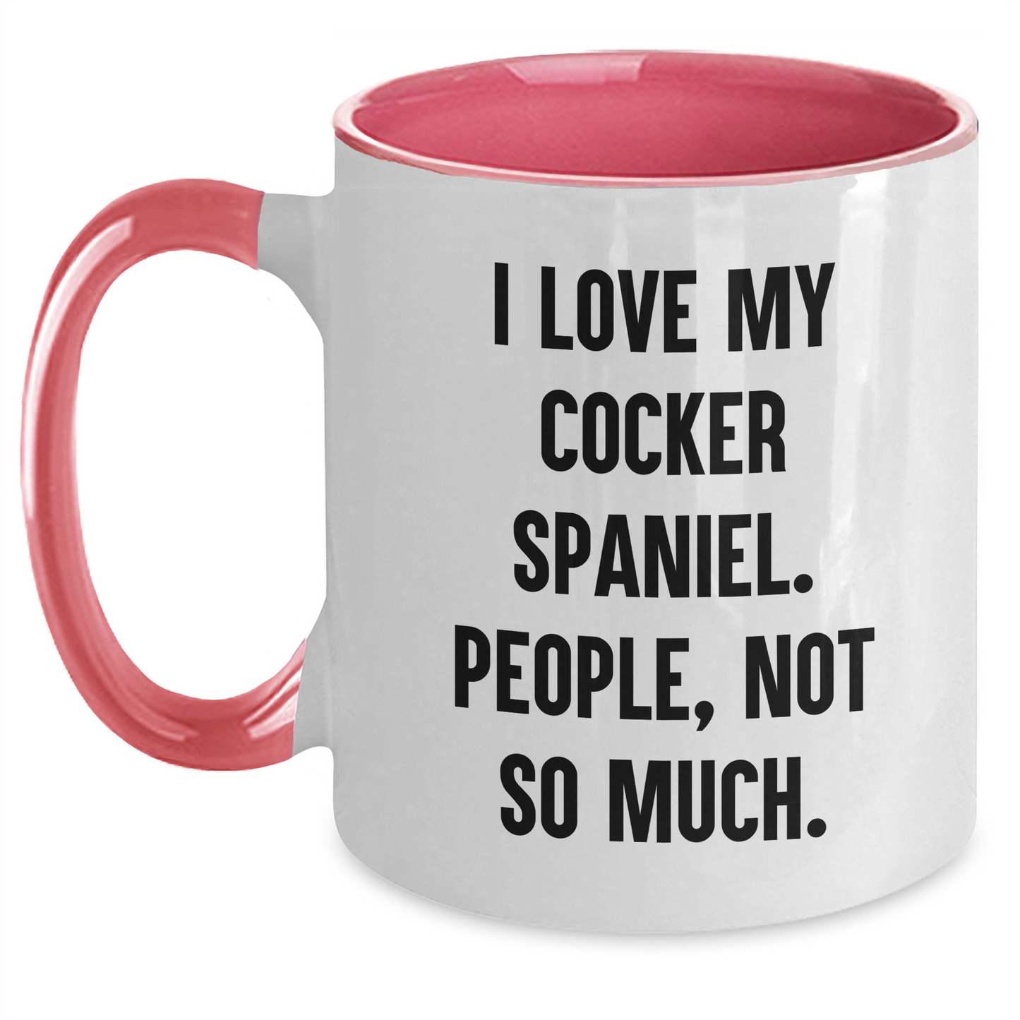 Cocker Spaniel Dog Gifts, Funny Quote Mug, Gifts from Women to Friends for Graduation - I Love My Cocker Spaniel, People Not So Much! - Main