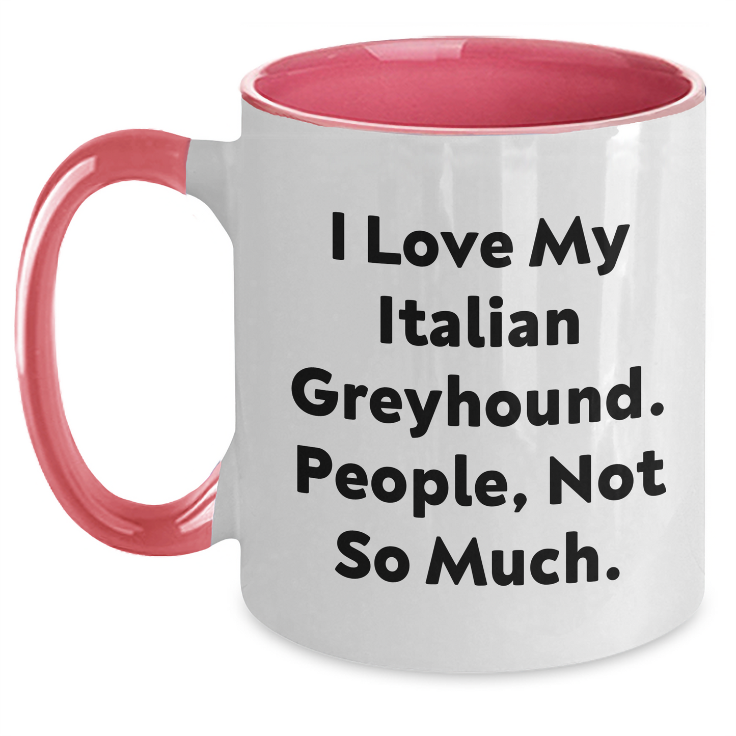 Funny Italian Greyhound Dog Gifts from Men to Italian Greyhound Dog Owners for Graduation Unique Gifts - 'I Love My Italian Greyhound. People, Not So Much.' Quote Two Tone Coffee Mug - Main