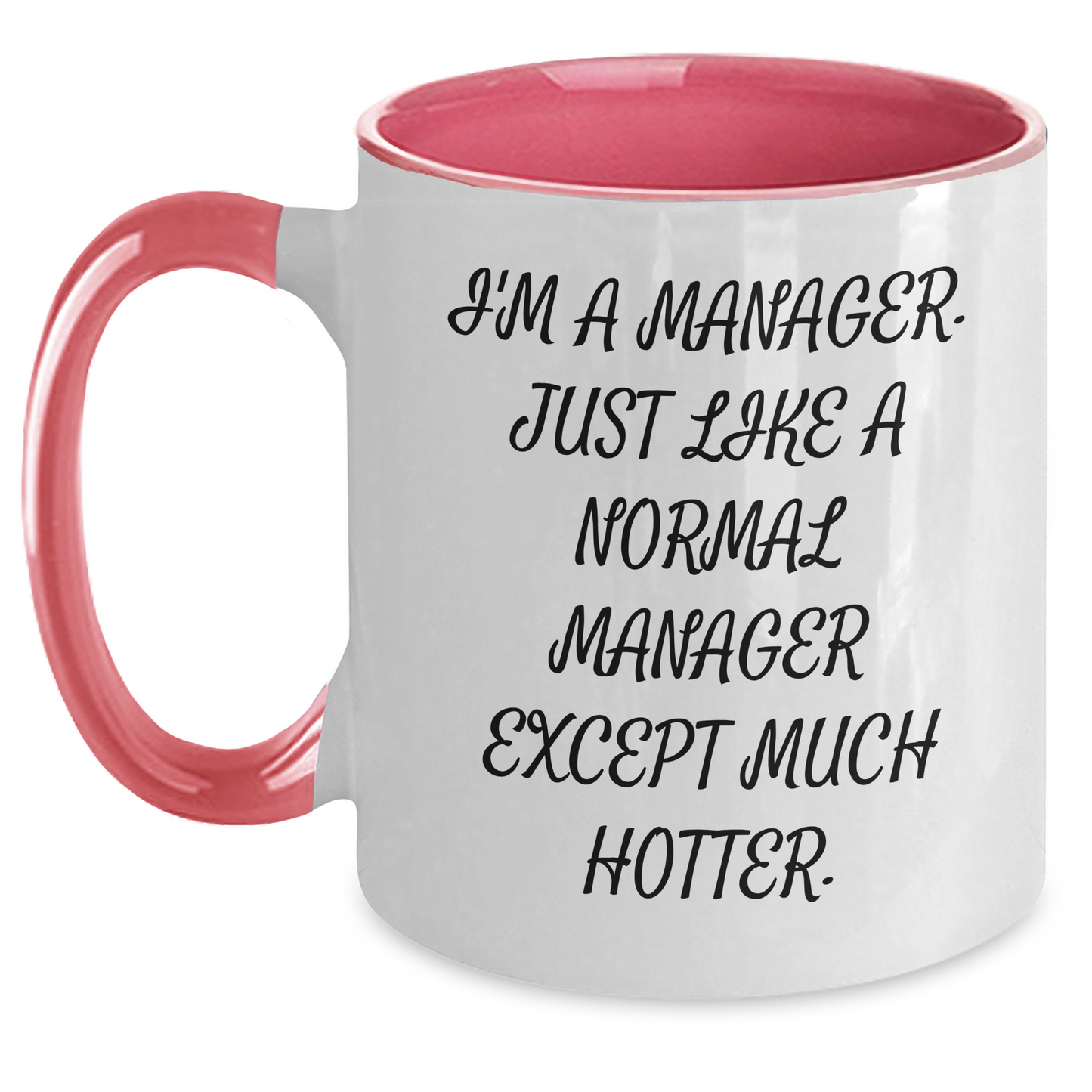 Funny Manager Gifts from Friends and Family - 'I'm A Manager. Just Like A Normal Manager Except Much Hotter.' Two Tone Coffee Mug for Graduation, Manager Appreciation, and Office Humor - Main