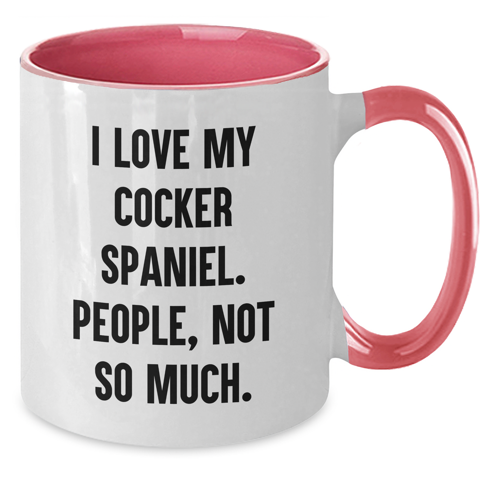 Cocker Spaniel Dog Gifts, Funny Quote Mug, Gifts from Women to Friends for Graduation - I Love My Cocker Spaniel, People Not So Much! - Additional