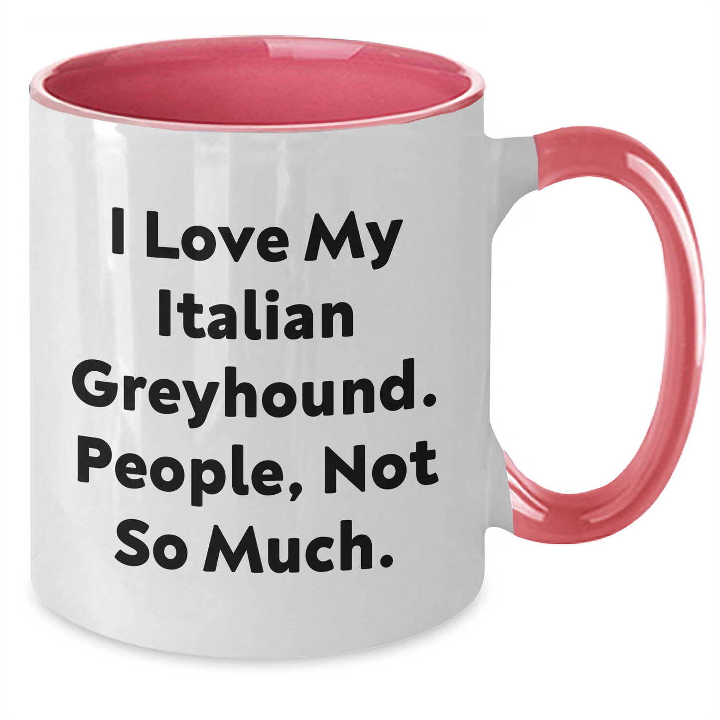 Funny Italian Greyhound Dog Gifts from Men to Italian Greyhound Dog Owners for Graduation Unique Gifts - 'I Love My Italian Greyhound. People, Not So Much.' Quote Two Tone Coffee Mug - Additional