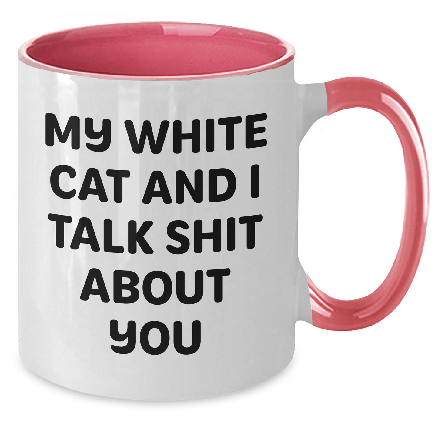Funny White Cat Gifts from Friends to Family - Two Tone Coffee Mug - 'My White Cat And I Talk Shit About You' - Additional