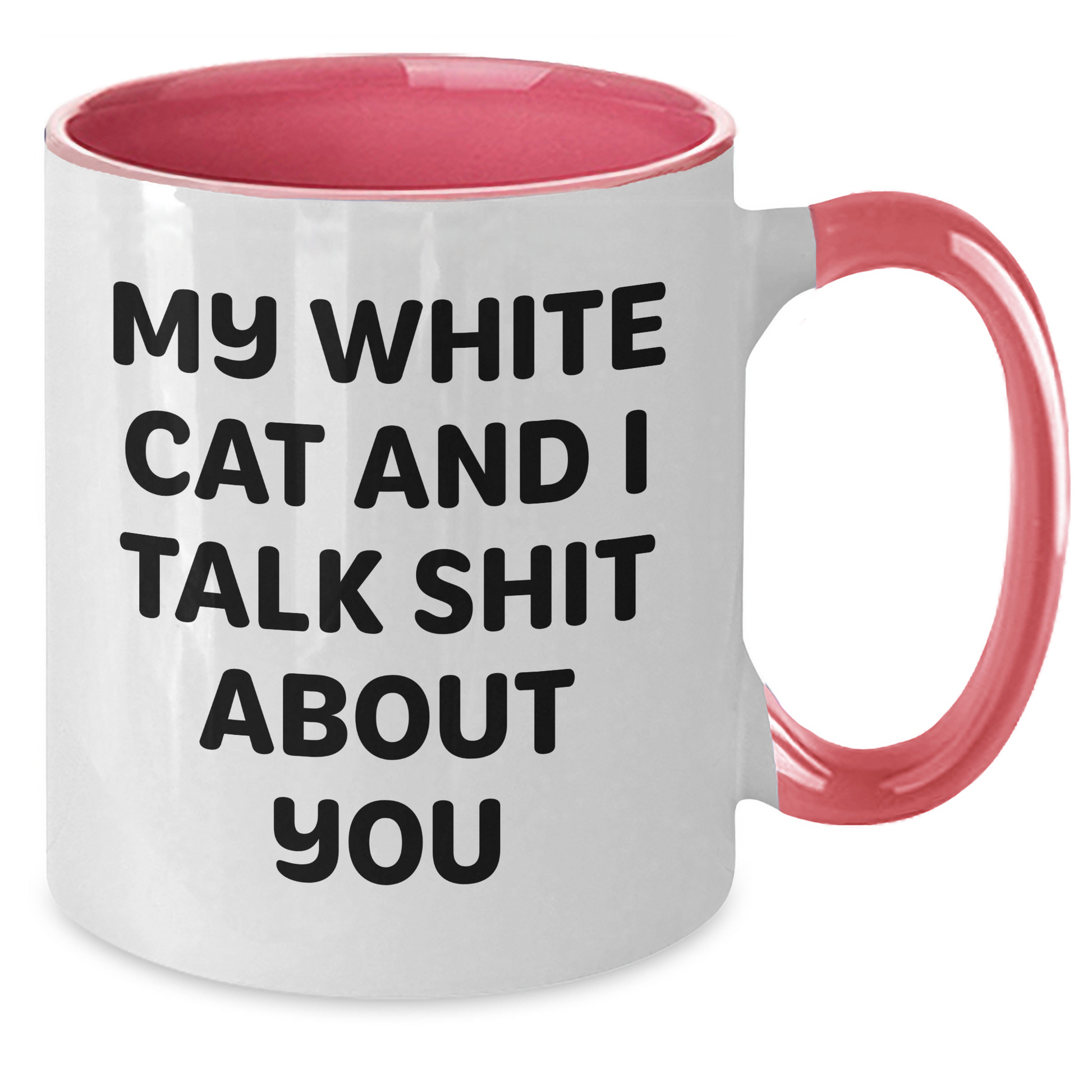 Funny White Cat Gifts from Friends to Family - Two Tone Coffee Mug - 'My White Cat And I Talk Shit About You' - Additional