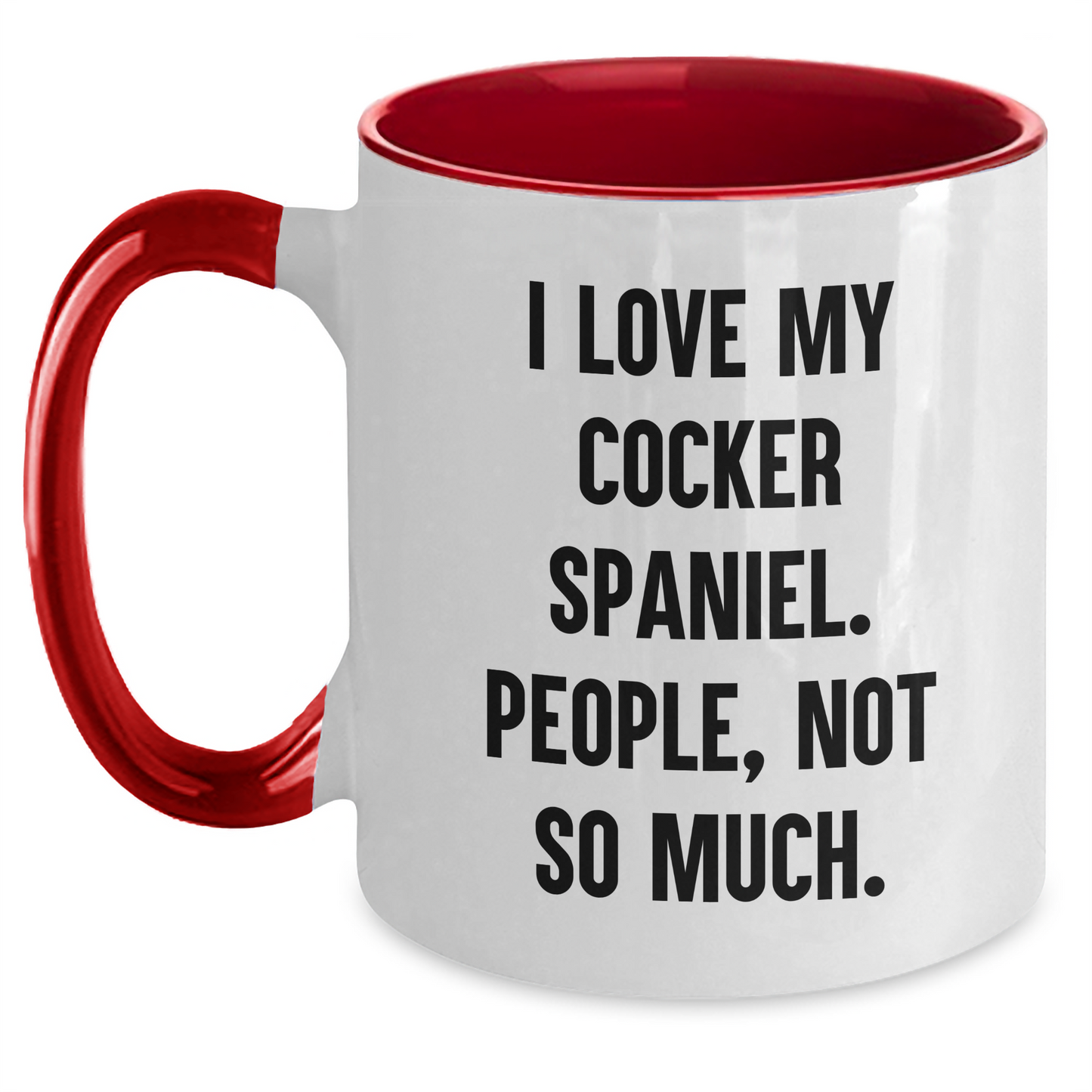 Cocker Spaniel Dog Gifts, Funny Quote Mug, Gifts from Women to Friends for Graduation - I Love My Cocker Spaniel, People Not So Much! - Main