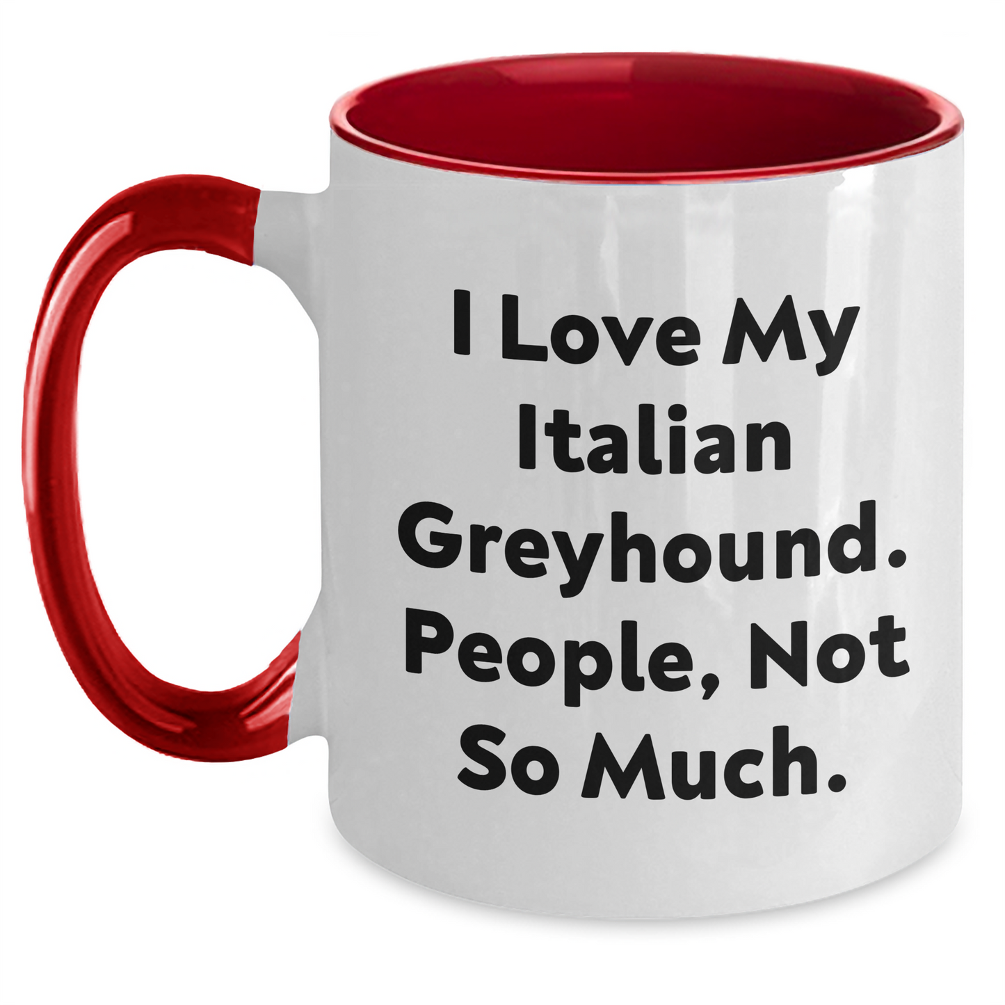 Funny Italian Greyhound Dog Gifts from Men to Italian Greyhound Dog Owners for Graduation Unique Gifts - 'I Love My Italian Greyhound. People, Not So Much.' Quote Two Tone Coffee Mug - Main