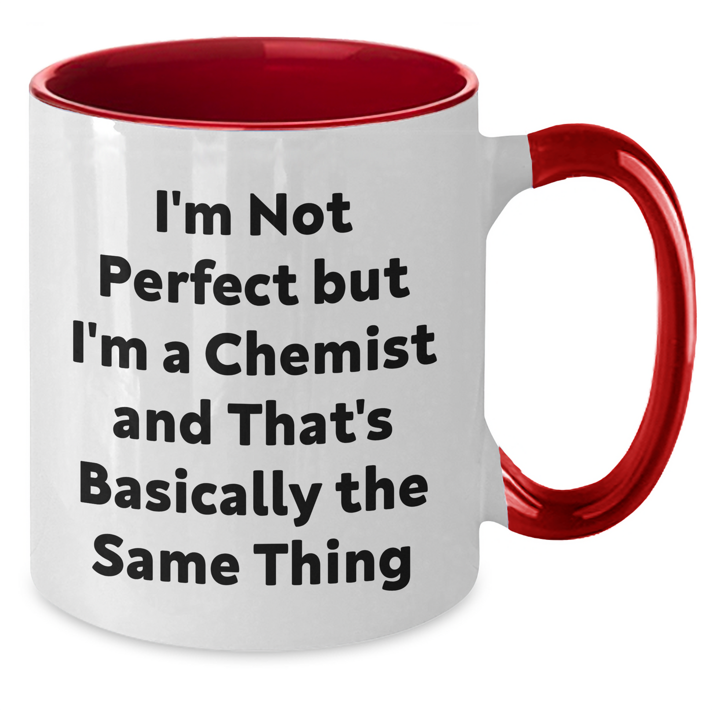 Funny Chemist Gifts from Friends, Family, or Coworkers - I'm Not Perfect But I'm A Chemist And That's Basically The Same Thing Two Tone Coffee Mug for Graduation - Additional