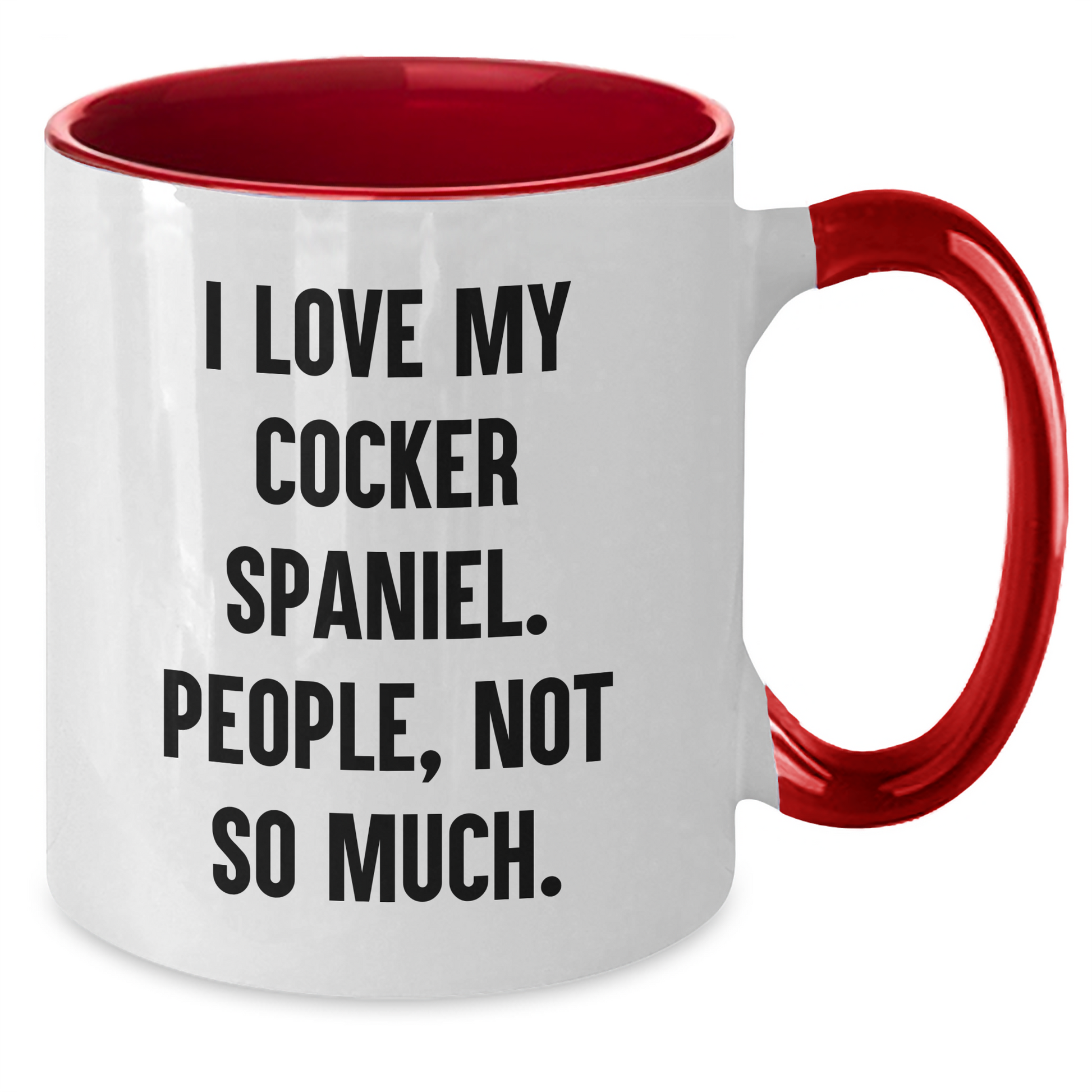 Cocker Spaniel Dog Gifts, Funny Quote Mug, Gifts from Women to Friends for Graduation - I Love My Cocker Spaniel, People Not So Much! - Additional