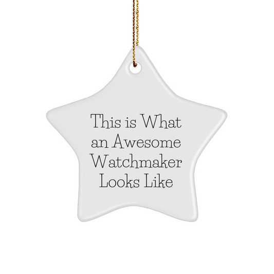 Watchmaker Gifts from Men, This Is What An Awesome Watchmaker Looks Like, Star Ornament for Christmas Unique Gifts - Image 1