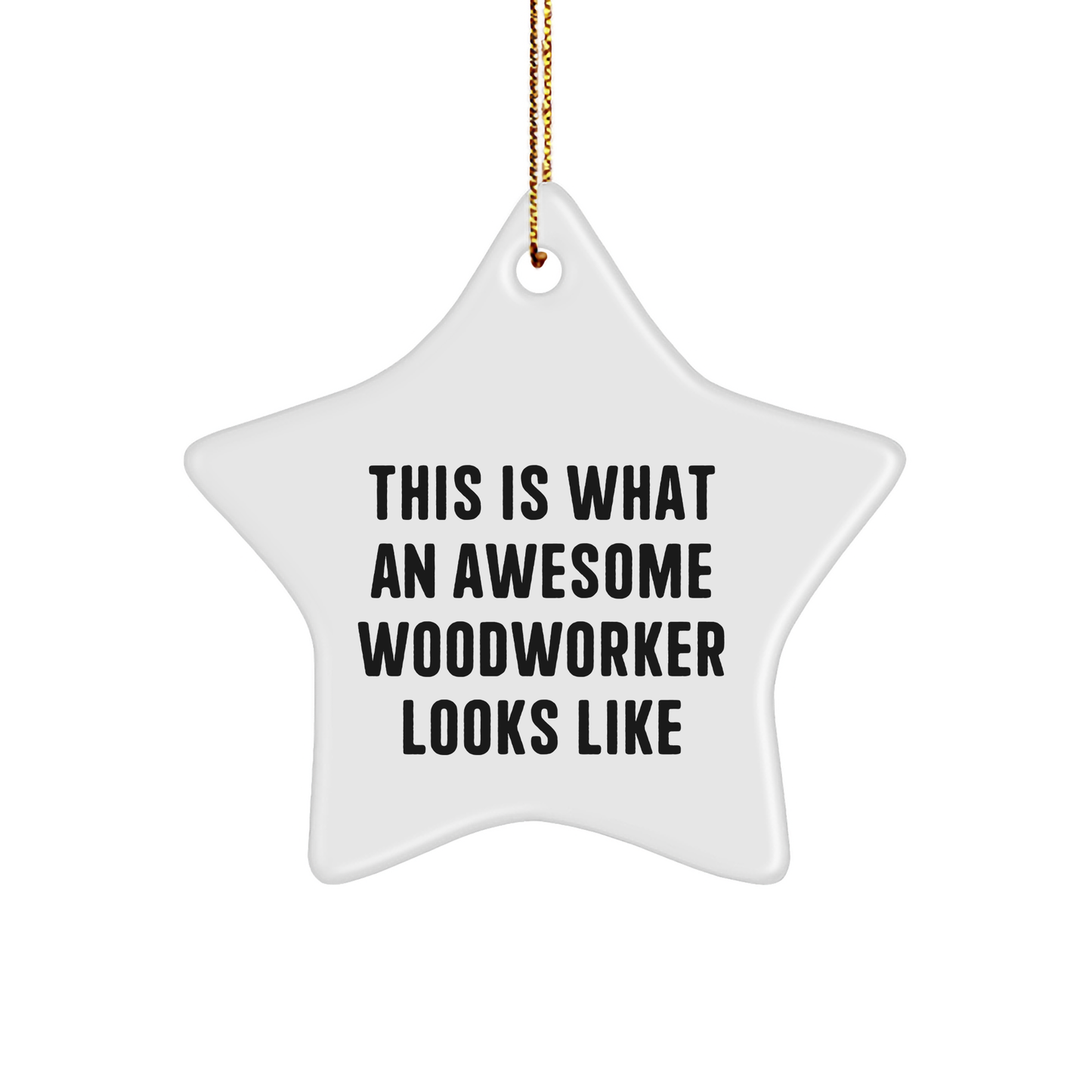 Funny Woodworker Gifts, 'This Is What An Awesome Woodworker Looks Like' Star Ornament, Christmas Unique Gifts from Friends to Family - Image 1