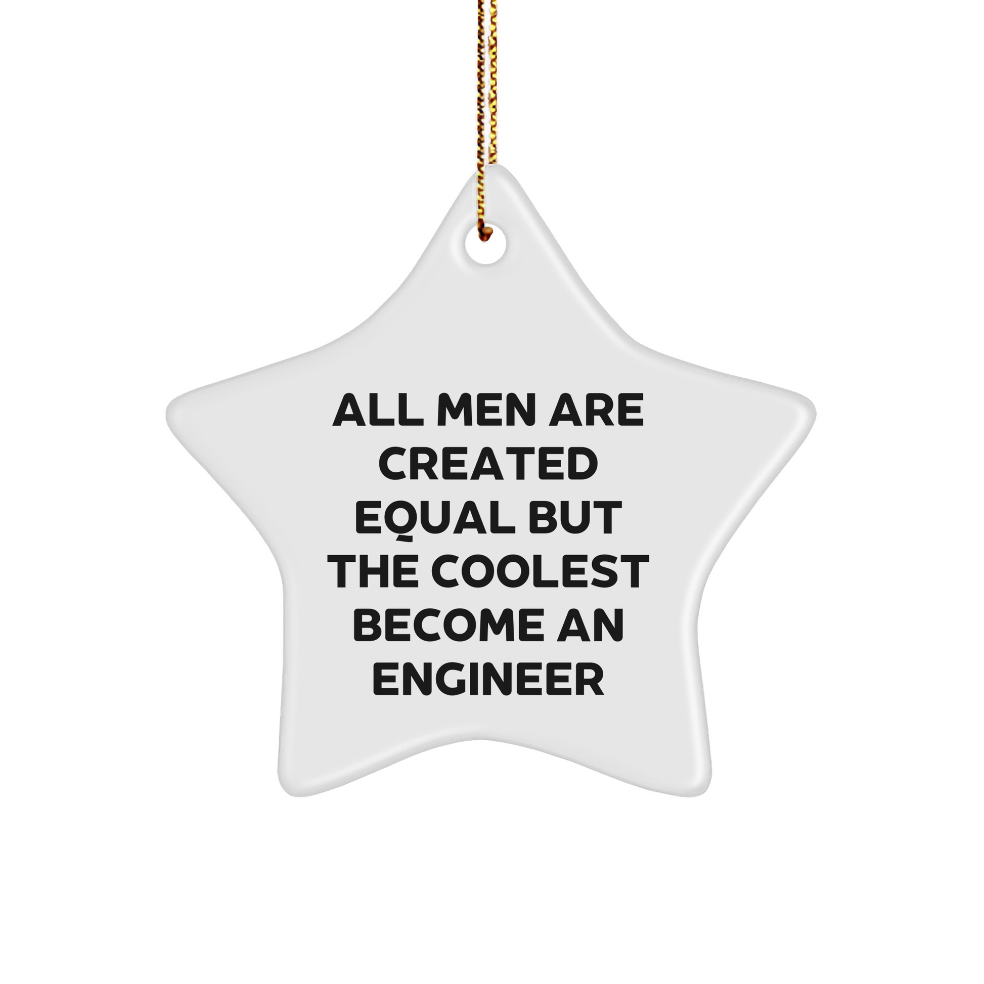 Funny Engineer Gifts, Star Ornament for Men, 'All Men Are Created Equal But The Coolest Become An Engineer' Quote, Christmas Memorable Presents from Friends to Coworkers - Image 1