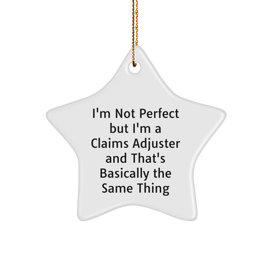Funny Claims Adjuster Christmas Unique Gift Ideas - Star Ornament with Quote 'I'm Not Perfect But I'm A Claims Adjuster And That's Basically The Same Thing' Gifts from Friends for Men and Women - Image 1