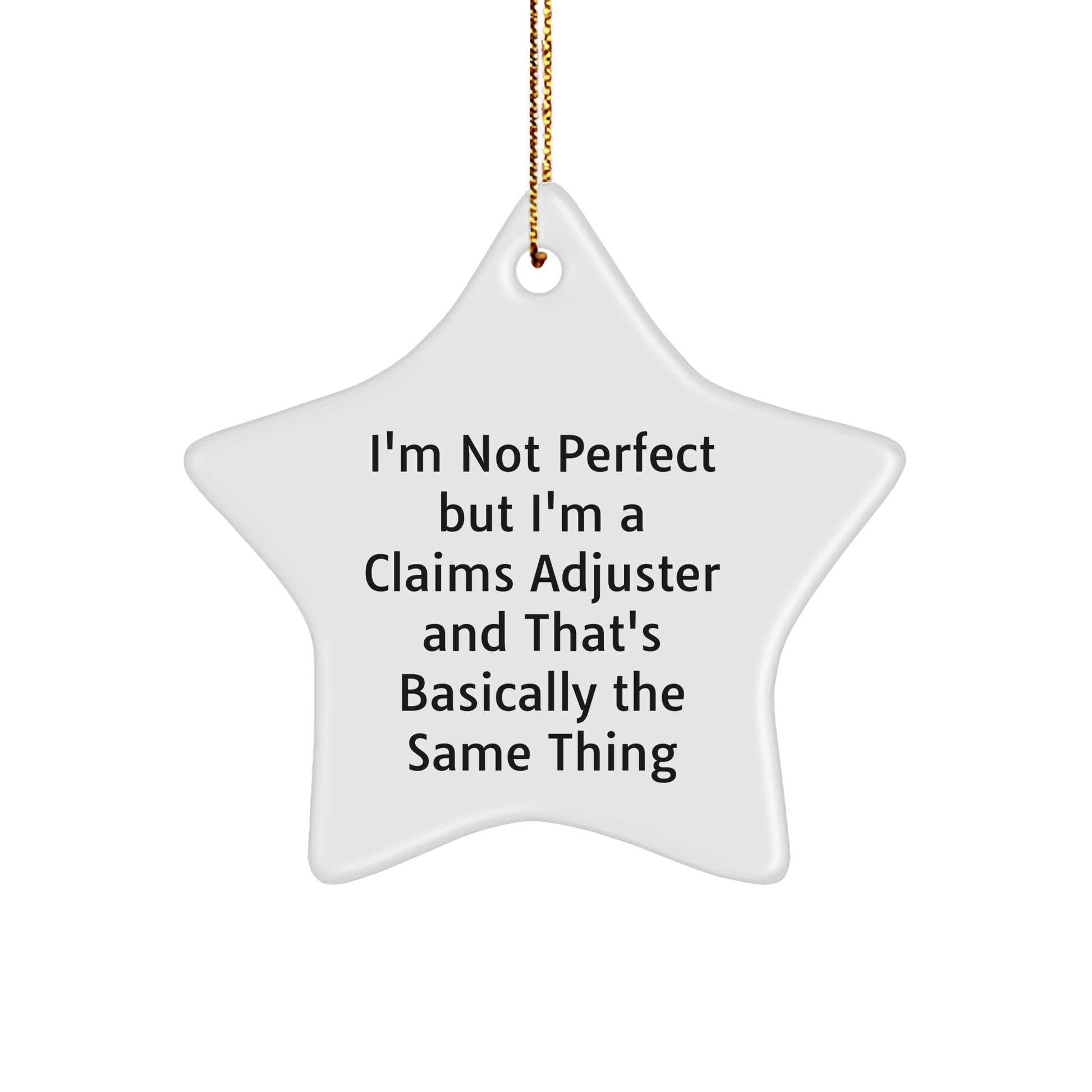 Funny Claims Adjuster Christmas Unique Gift Ideas - Star Ornament with Quote 'I'm Not Perfect But I'm A Claims Adjuster And That's Basically The Same Thing' Gifts from Friends for Men and Women - Image 1
