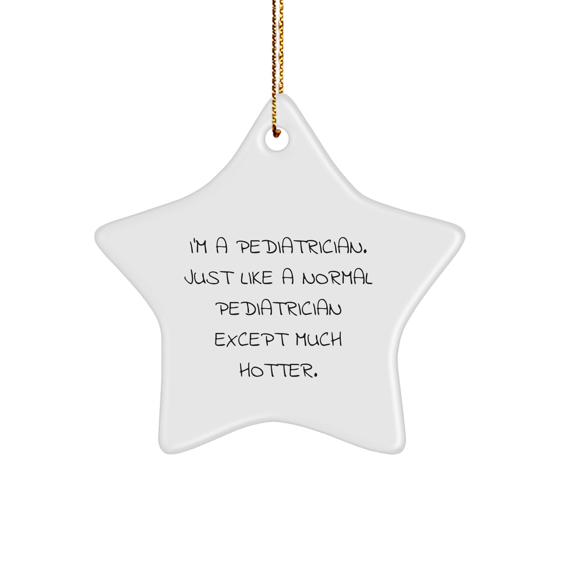 Pediatrician Gifts from Friends - 'I'm A Pediatrician. Just Like A Normal Pediatrician Except Much Hotter.' Funny Star Ornament for Christmas - Image 1
