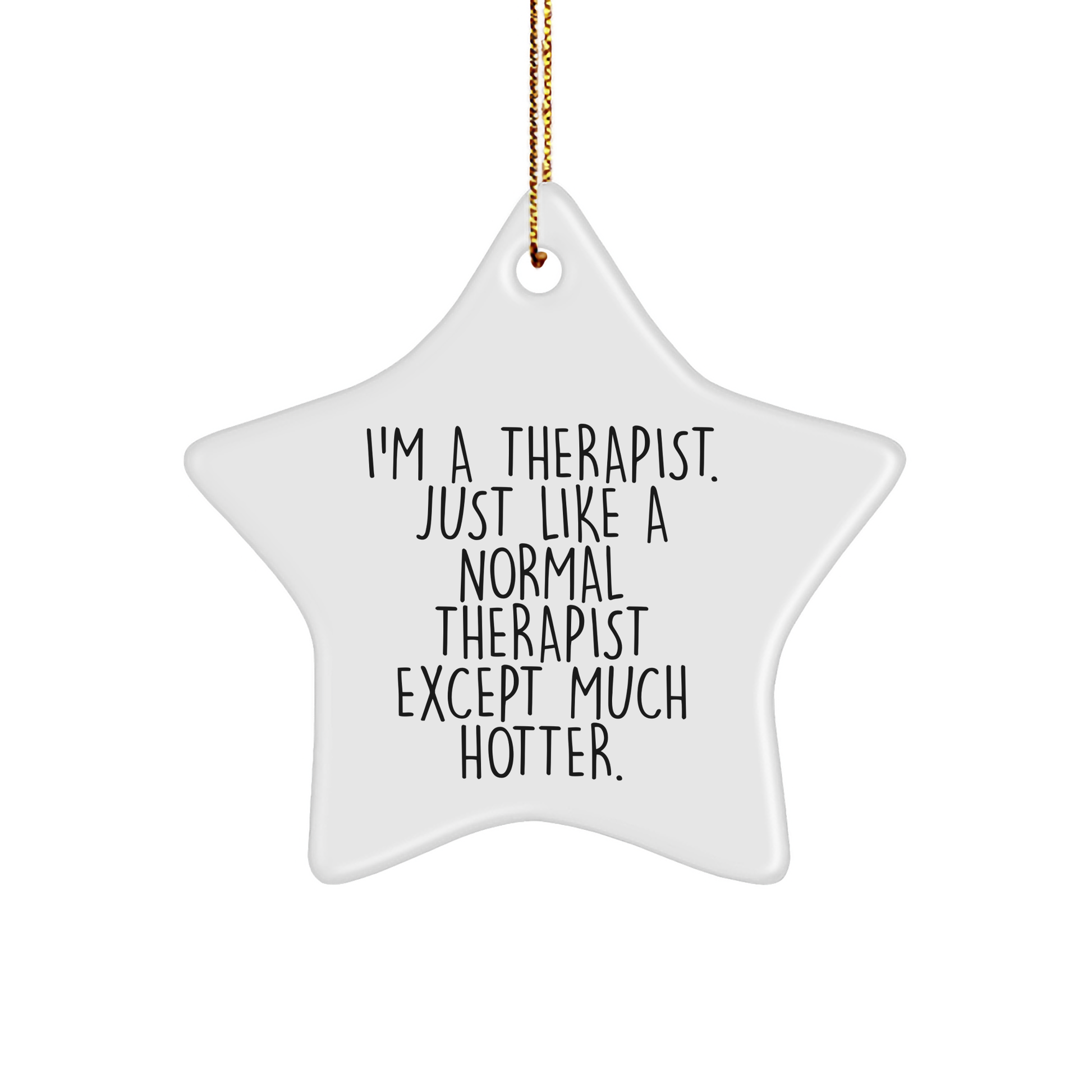 Funny Therapist Gifts, I'm A Therapist. Just Like A Normal Therapist Except Much Hotter., Christmas Star Ornament for Women, Friends, Coworkers, Family - Image 1