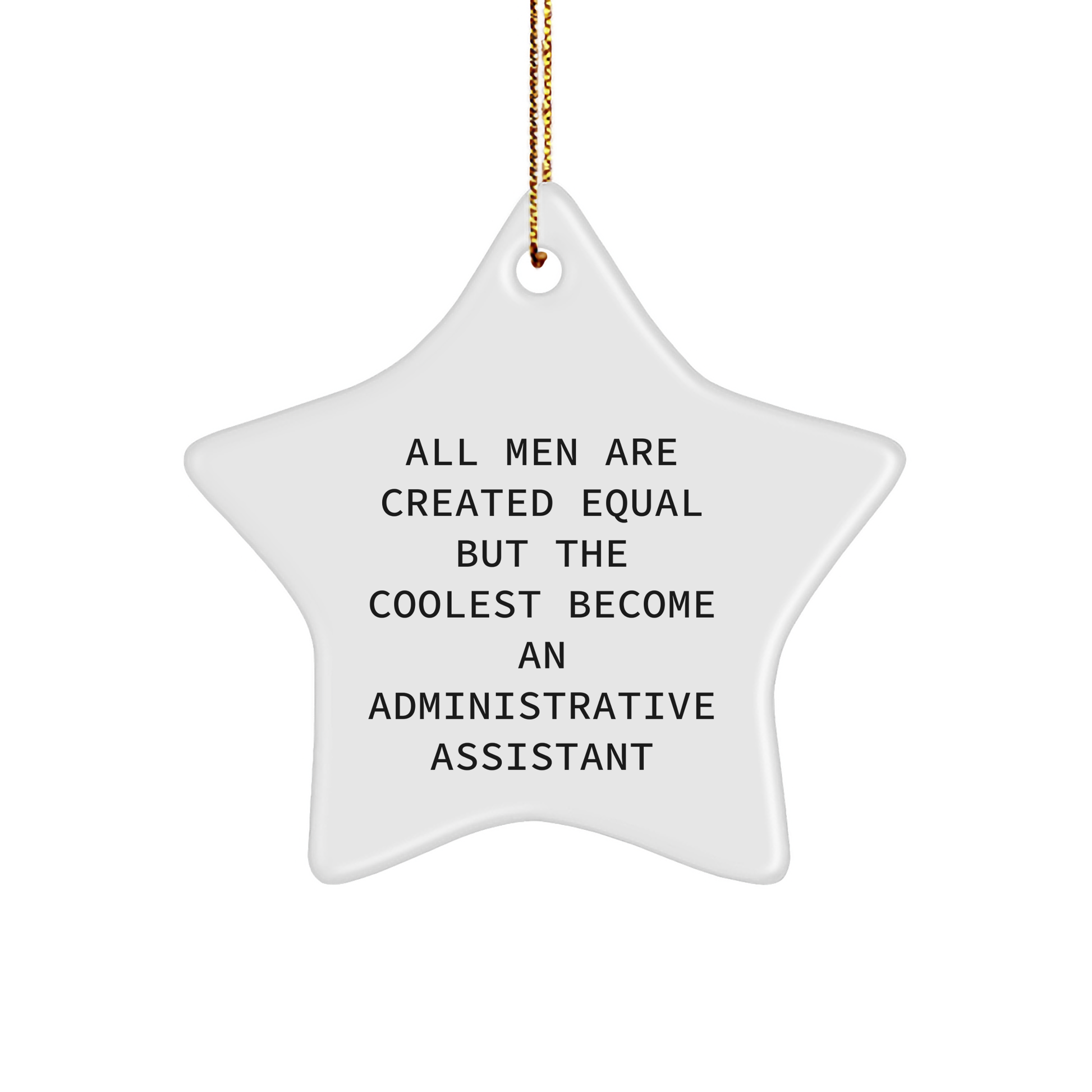 Funny Administrative Assistant Gifts for Her from Friends - Christmas Star Ornament 'All Men Are Created Equal But The Coolest Become An Administrative Assistant' for Coworkers and Family - Image 1