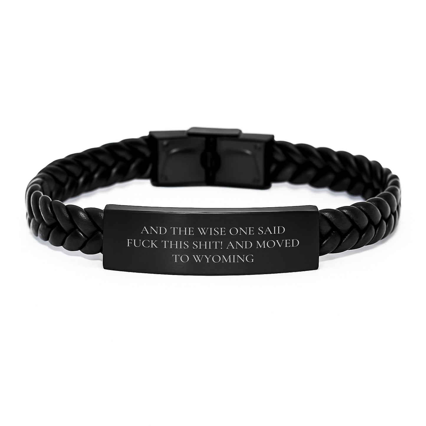 Wyoming Gift, Funny Quote, Interlaced Leather Birthday Present for Men from Friends, 'And The Wise One Said F--k This Shit! And Moved To Wyoming' - Image 1