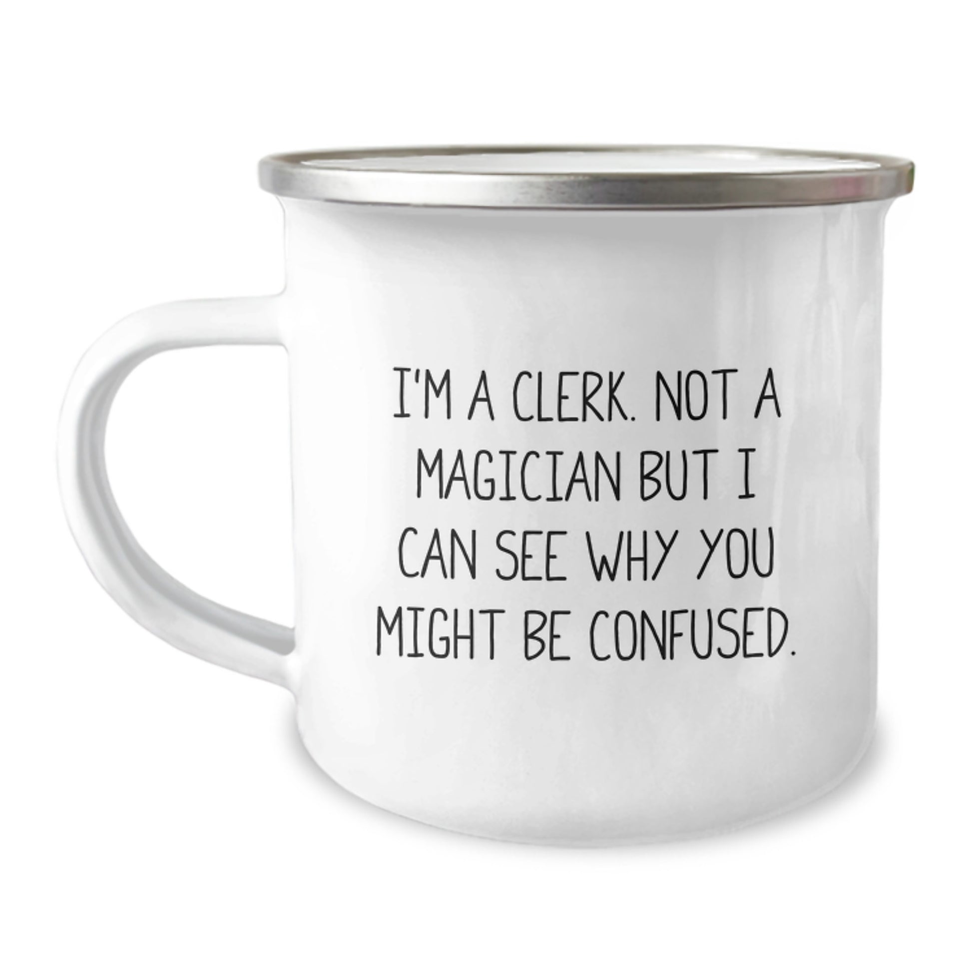 Clerks Delight, Funny Clerk Gifts, Birthday Present from Friends, Camping Mug with Quote 'I'm A Clerk. Not A Magician But I Can See Why You Might Be Confused.' - Image 1