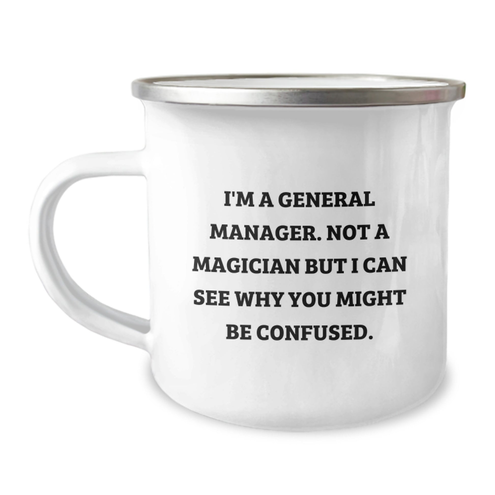 Funny General Manager Gifts from Coworkers - 'I'm A General Manager. Not A Magician...' Camping Mug for Birthday - Image 1