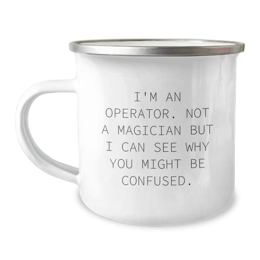 Operator's Humorous Graduation Gift, Funny Camping Mug for Men or Women from Operator Friends, Operator's Quote 'I'm An Operator. Not A Magician But I Can See Why You Might Be Confused.' - Image 1