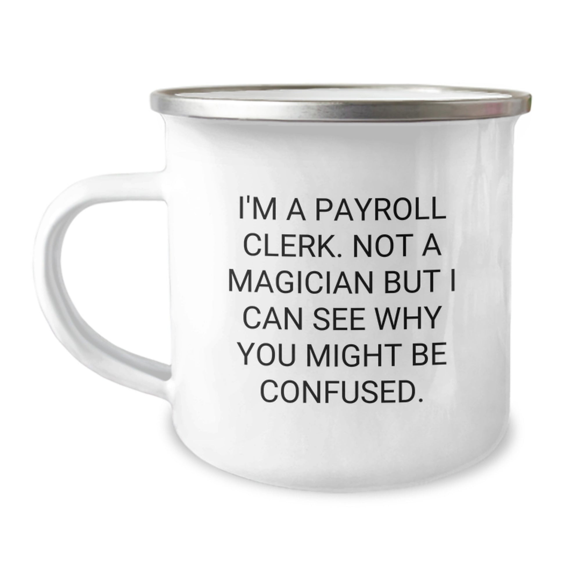 Payroll Clerk Gifts, Funny Quote Mug, Camping Mug for Payroll Clerk, Gifts from Friends, Gifts for Payroll Clerk Graduation Unique Gifts - Image 1